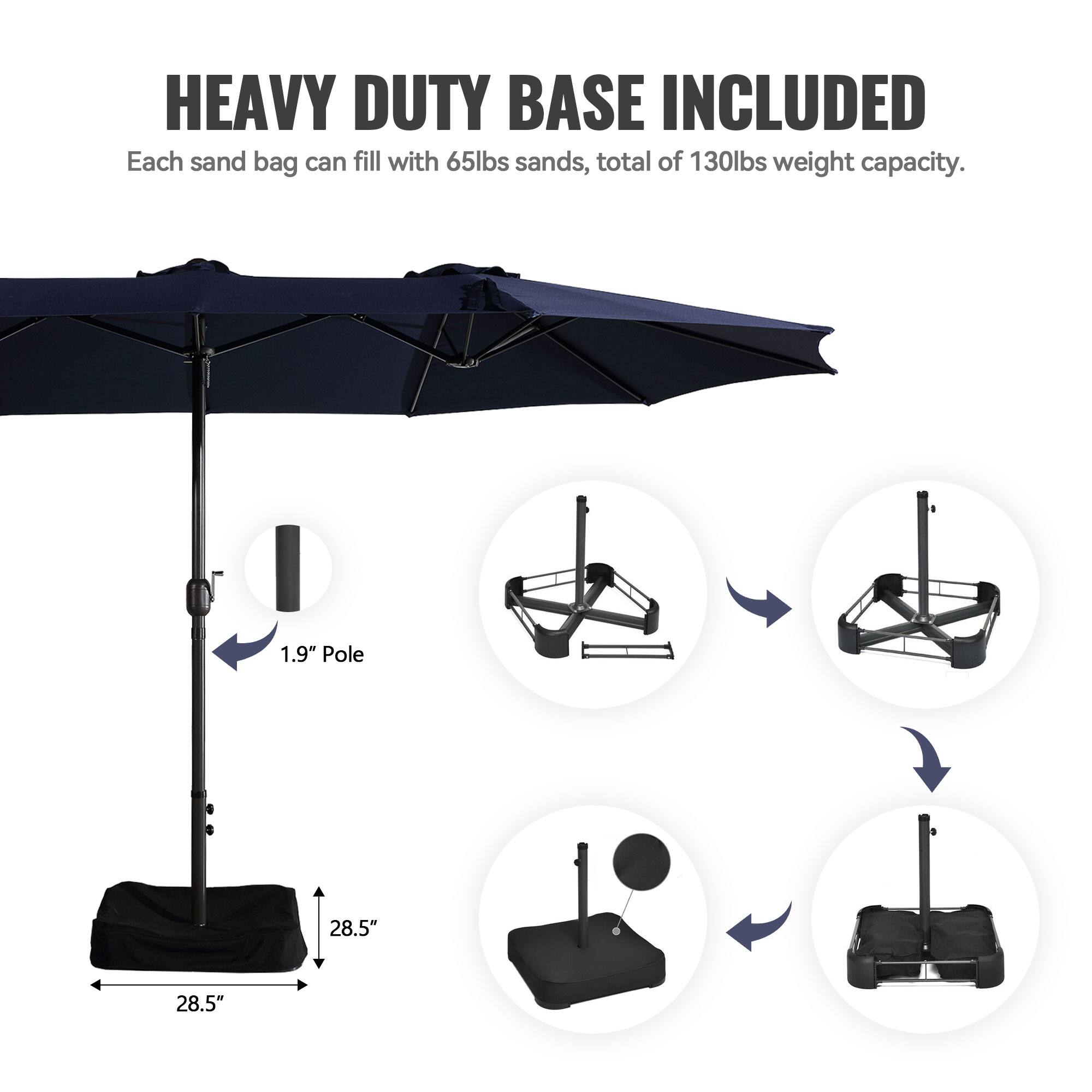 HEAVY DUTY BASE INCLUDED  
Each sand bag can fill with 65lbs sands, total of 130lbs weight capacity.  
1.9" Pole  
28.5"  
28.5"