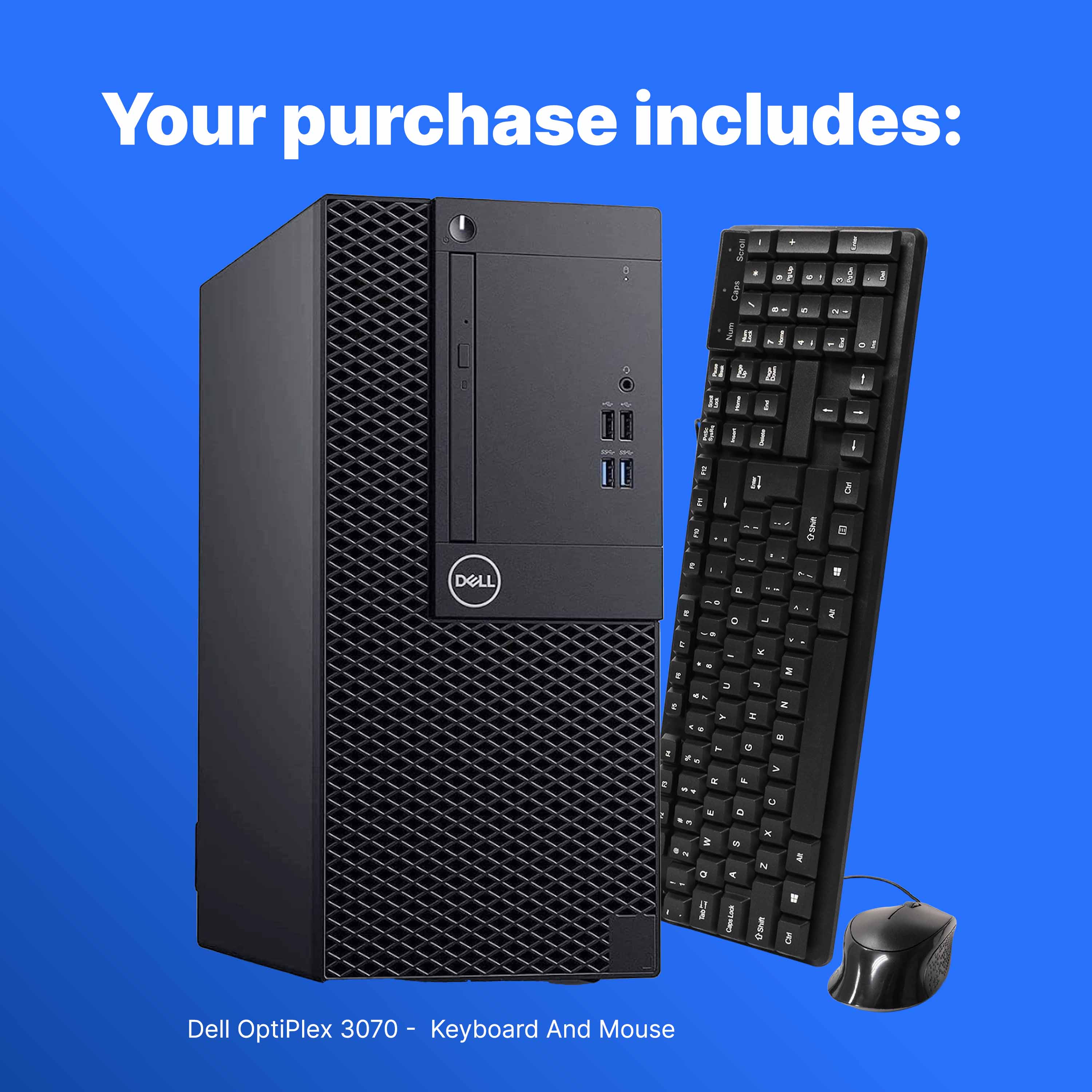 Your purchase includes:

Dell OptiPlex 3070 - Keyboard And Mouse