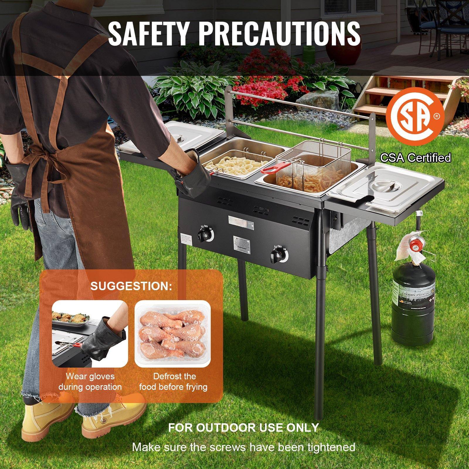 SAFETY PRECAUTIONS

CSA Certified

SUGGESTION:
- Wear gloves during operation
- Defrost the food before frying

FOR OUTDOOR USE ONLY
Make sure the screws have been tightened