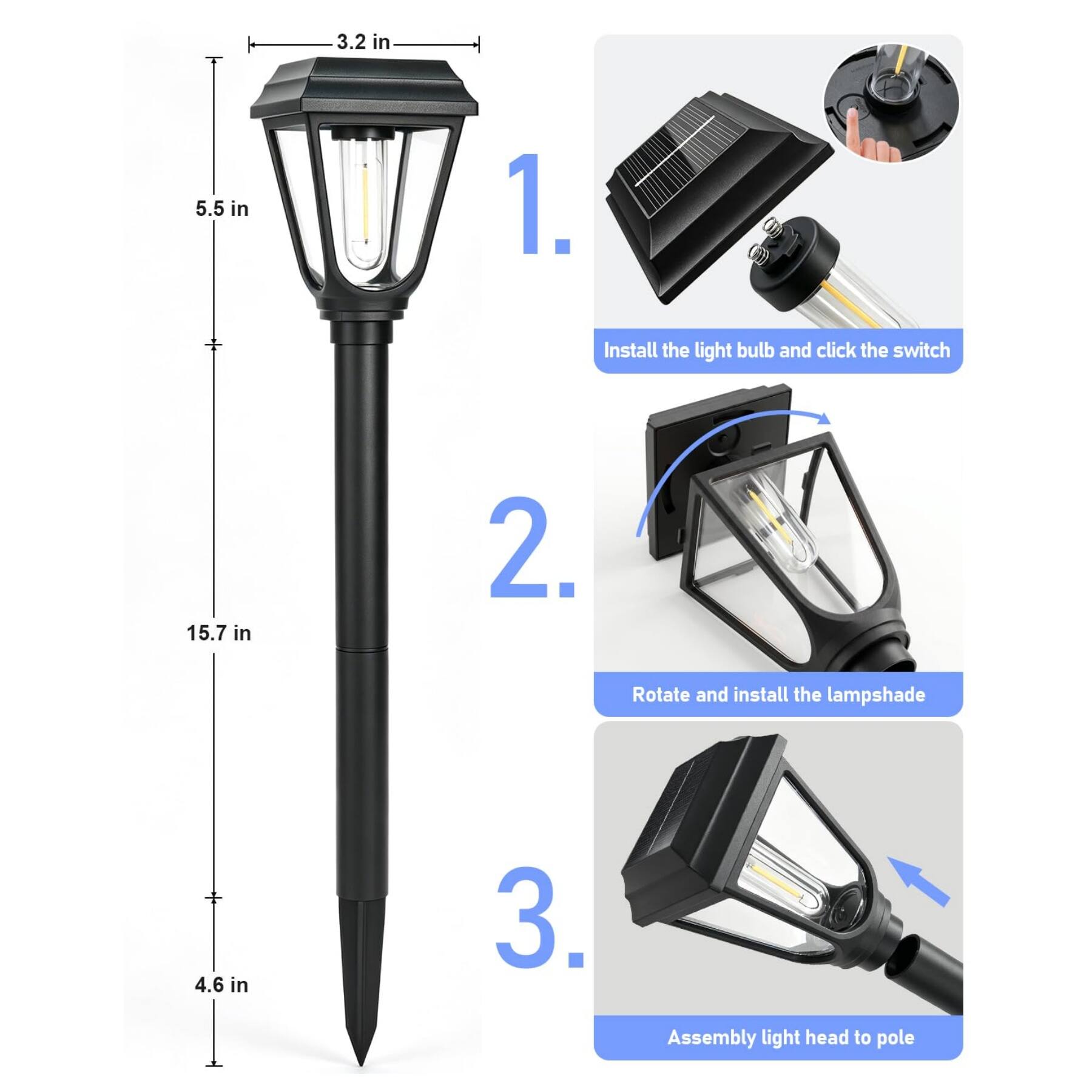 1. Install the light bulb and click the switch
2. Rotate and install the lampshade
3. Assembly light head to pole

3.2 in
5.5 in
15.7 in
4.6 in