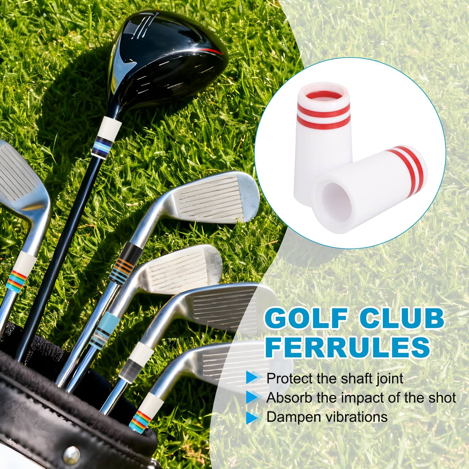 GOLF CLUB FERRULES  
Protect the shaft joint  
Absorb the impact of the shot  
Dampen vibrations