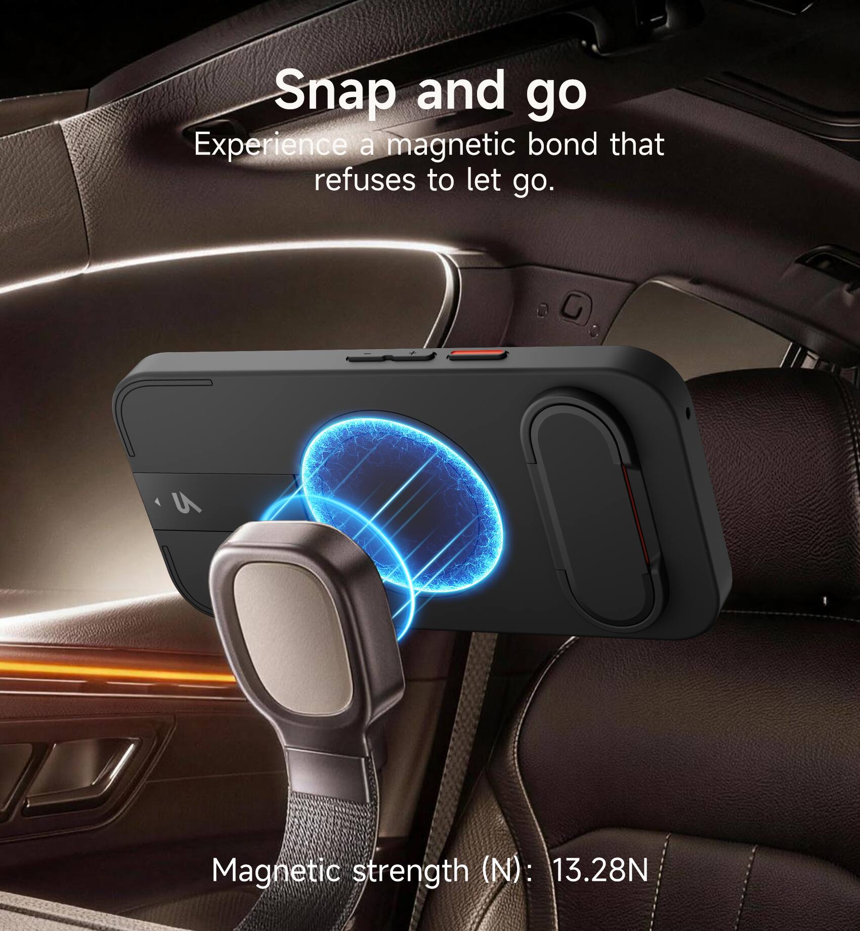 Snap and go  
Experience a magnetic bond that refuses to let go.  
Magnetic strength (N): 13.28N
