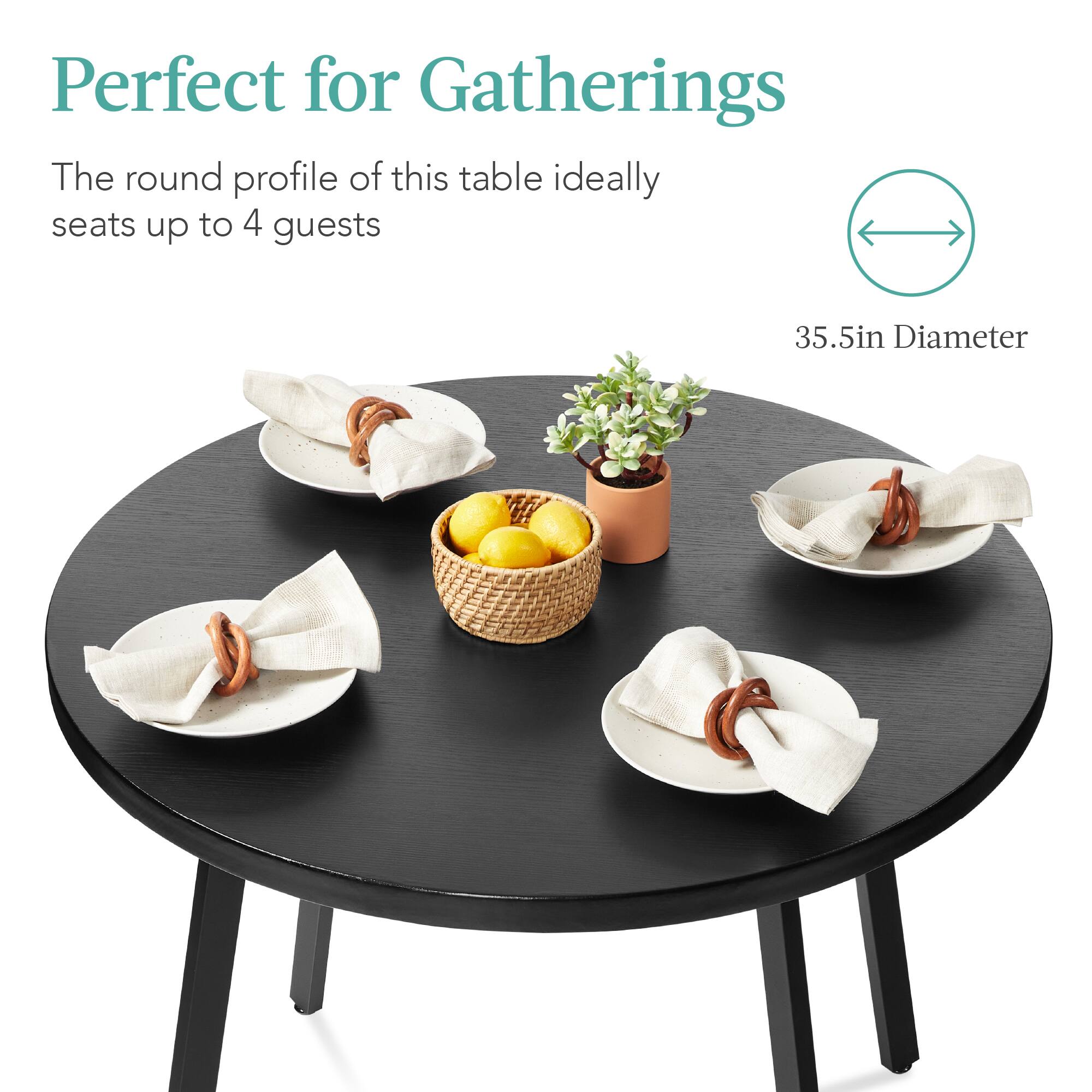 Perfect for Gatherings

The round profile of this table ideally seats up to 4 guests

35.5in Diameter