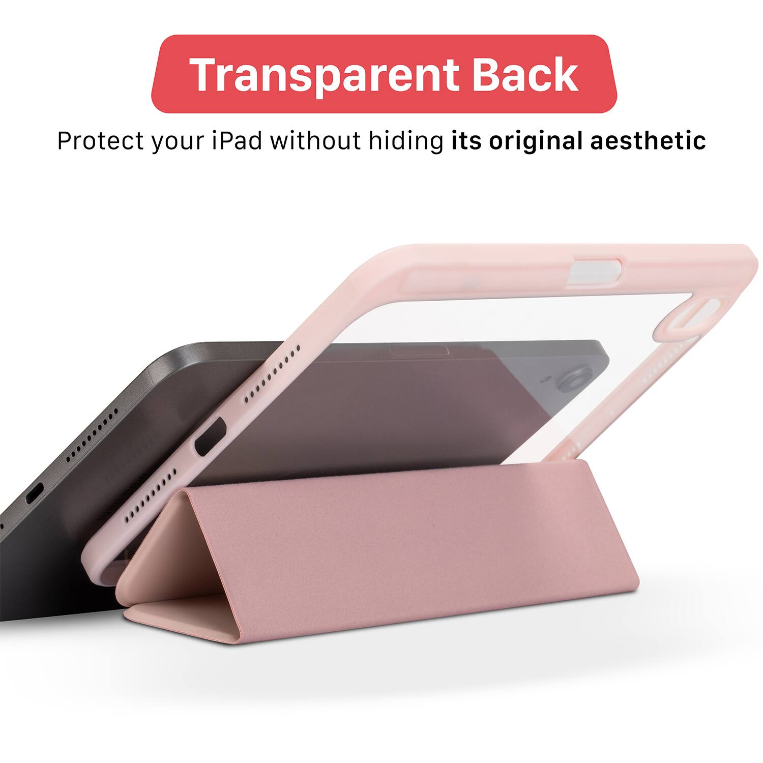 Transparent Back  
Protect your iPad without hiding its original aesthetic