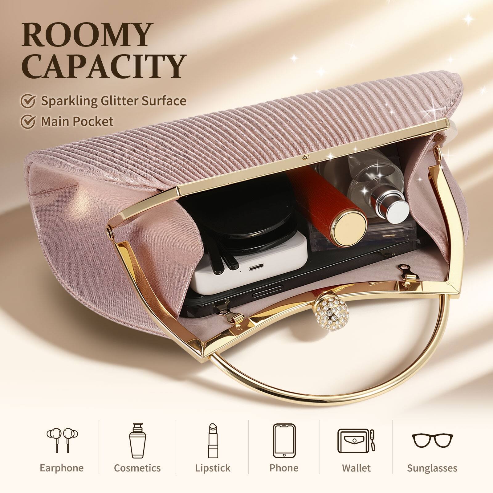 ROOMY CAPACITY  
- Sparkling Glitter Surface  
- Main Pocket  

Earphone  
Cosmetics  
Lipstick  
Phone  
Wallet  
Sunglasses