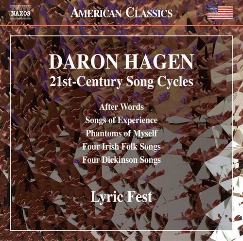 NAXOS AMERICAN CLASSICS  
DARON HAGEN  
21st-Century Song Cycles  
After Words  
Songs of Experience  
Phantoms of Myself  
Four Irish Folk Songs  
Four Dickinson Songs  
Lyric Fest