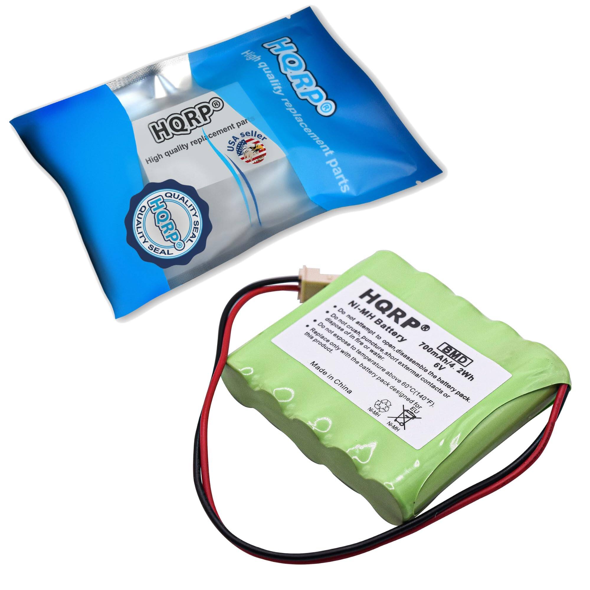High quality replacement parts  
HQRP  
USA seller  
Quality Quality  
HQRP Seal  
Do not dispose of in fire, puncture, or expose to water.  
Do not short circuit.  
Do not disassemble.  
Do not expose to temperatures above 60°C (140°F).  
Made in China  

Ni-MH Battery  
700mAh/4.2Wh  
6V  
BMD  
Made for N-MY  

HQRP  
High quality replacement parts  
USA seller  
Quality Seal