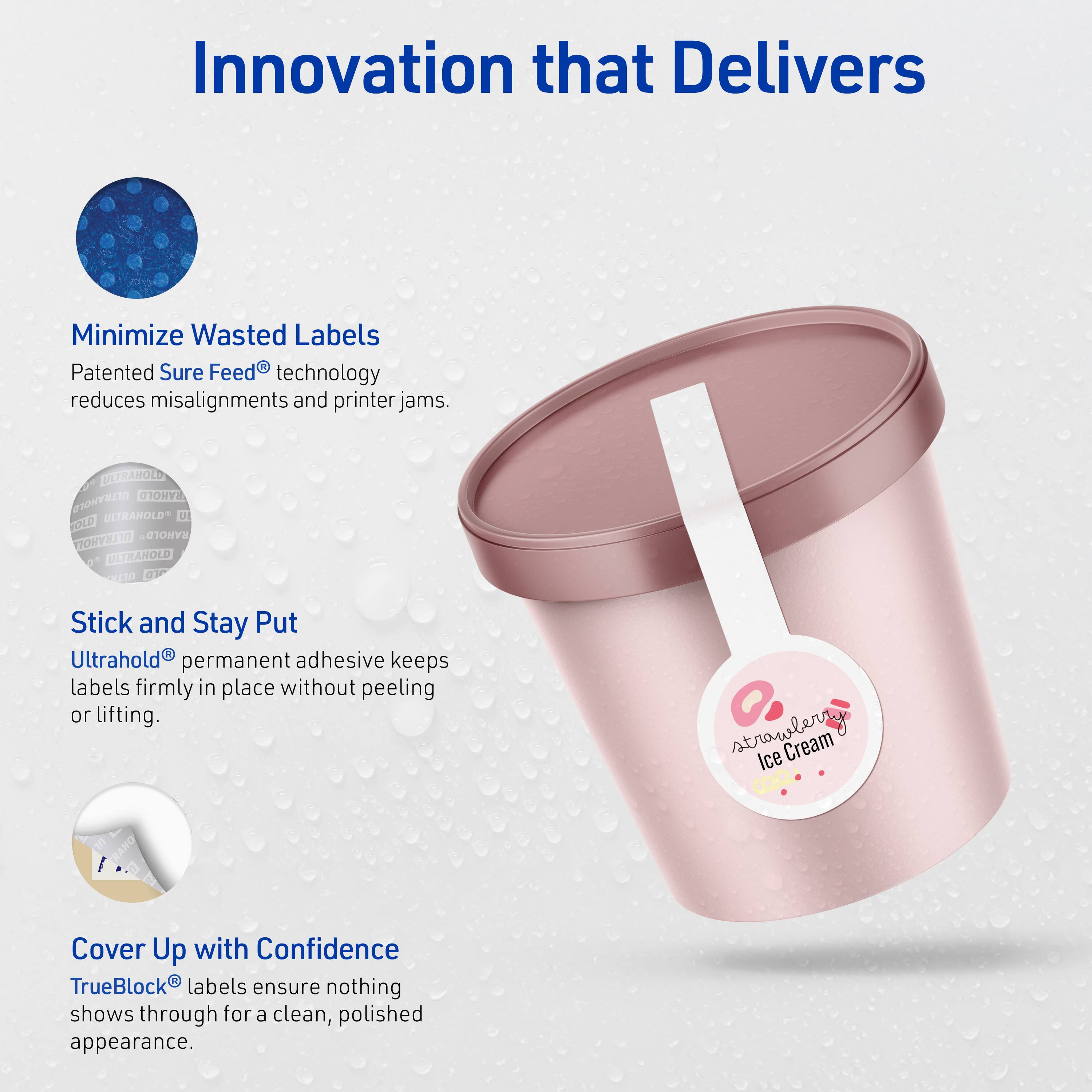 Innovation that Delivers

Minimize Wasted Labels  
Patented Sure Feed® technology reduces misalignments and printer jams.

Stick and Stay Put  
Ultrahold® permanent adhesive keeps labels firmly in place without peeling or lifting.

Cover Up with Confidence  
TrueBlock® labels ensure nothing shows through for a clean, polished appearance.
