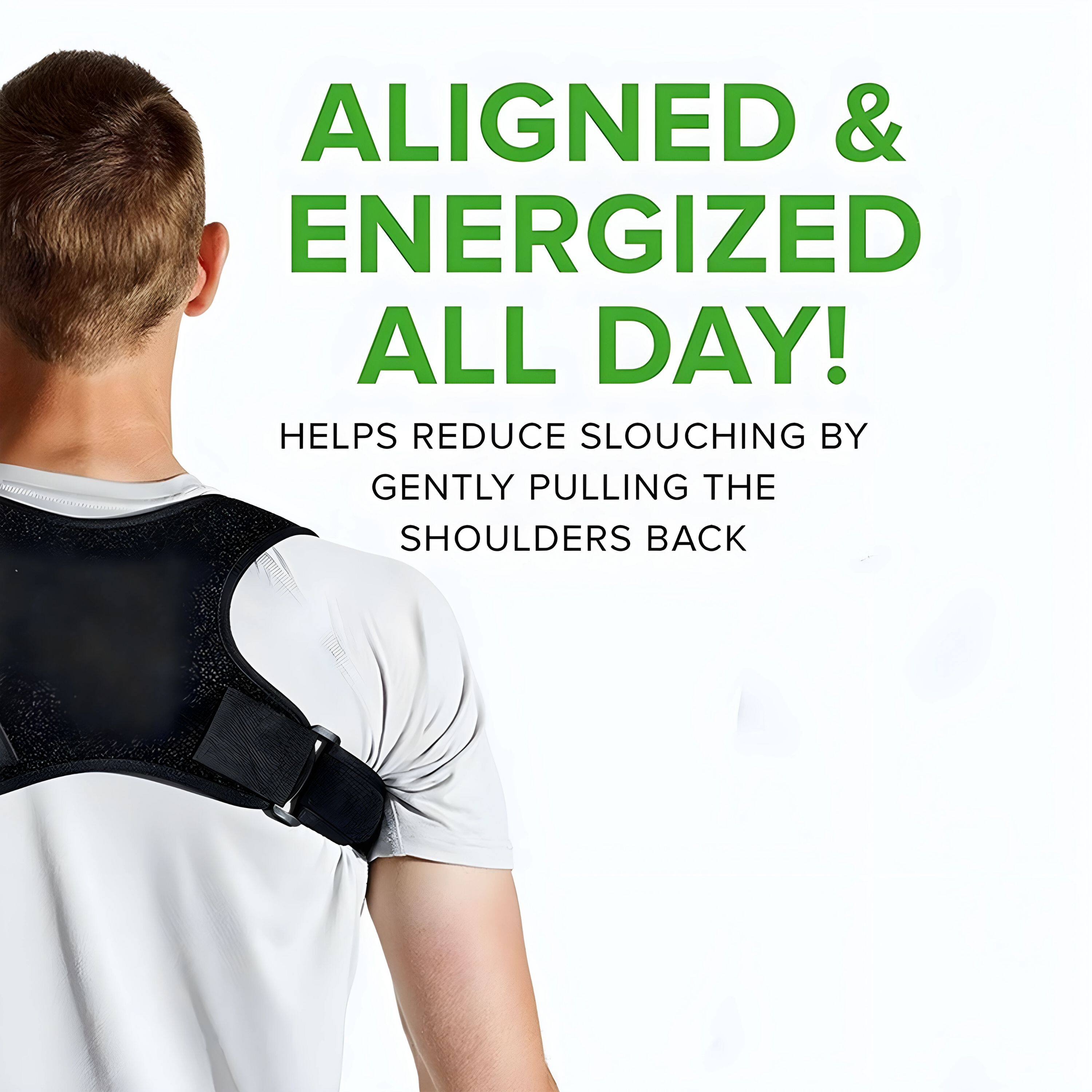 ALIGNED & ENERGIZED ALL DAY!

HELPS REDUCE SLOUCHING BY GENTLY PULLING THE SHOULDERS BACK