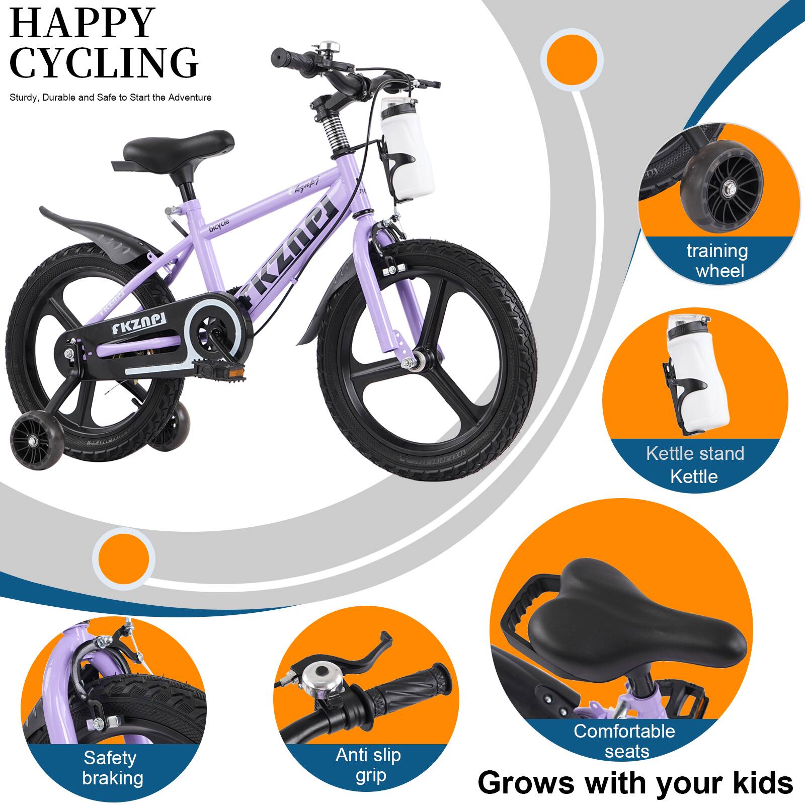 HAPPY CYCLING  
Sturdy, Durable and Safe to Start the Adventure  

- Training wheel  
- Kettle stand  
- Kettle  
- Safety braking  
- Anti slip grip  
- Comfortable seats  
- Grows with your kids