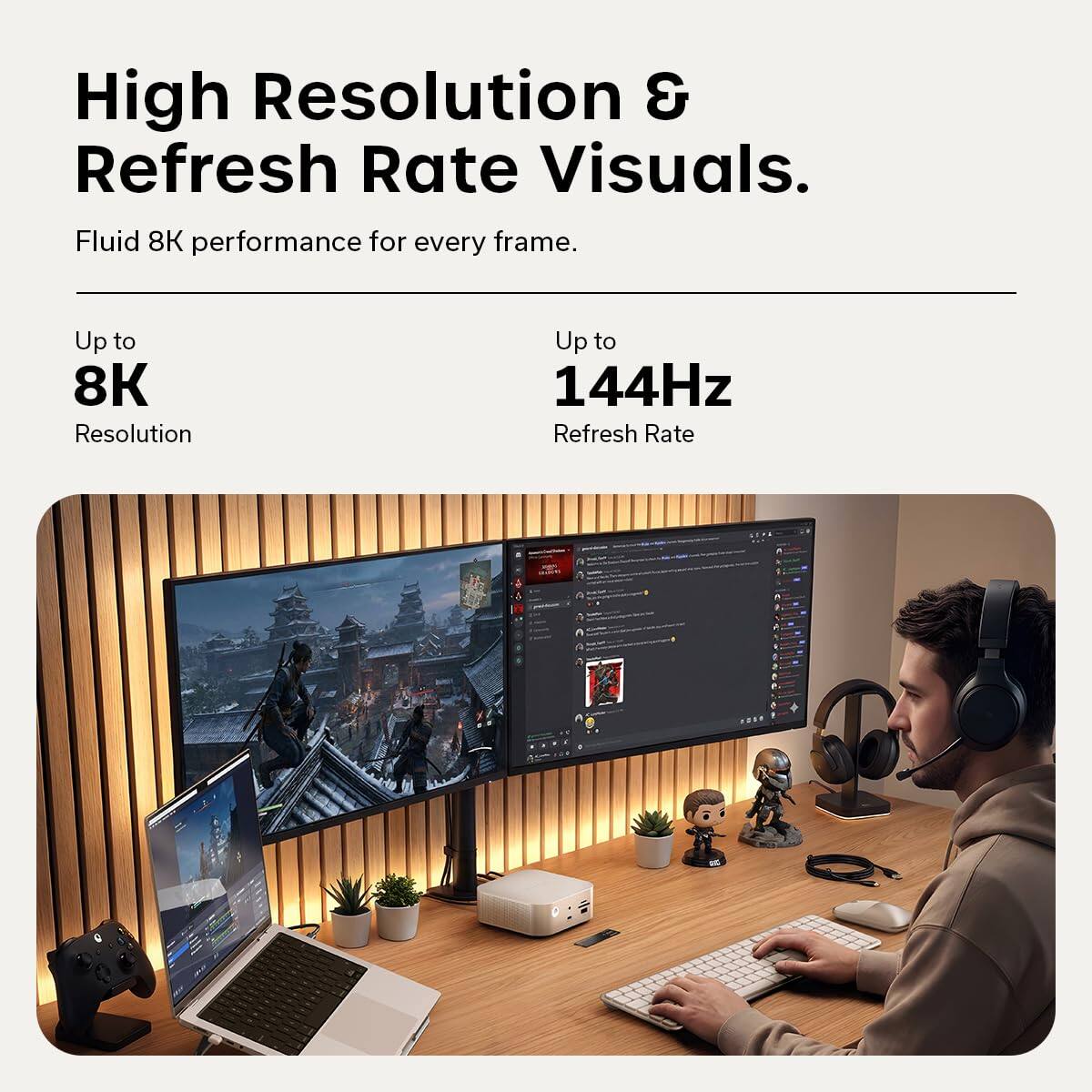 High Resolution & Refresh Rate Visuals.  
Fluid 8K performance for every frame.  

Up to 8K Resolution  
Up to 144Hz Refresh Rate