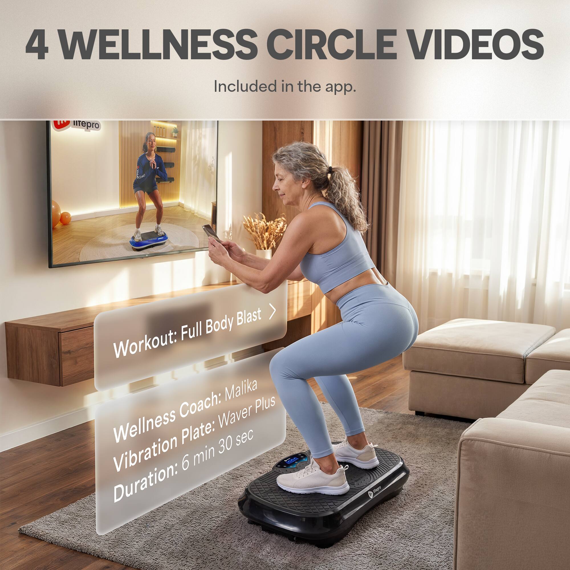 4 WELLNESS CIRCLE VIDEOS  
Included in the app.  

litepro  
Body Blast Workout: Full Coach: Malika Plus Wellness Plate: Waver 30 sec Duration: Vibration 6 min