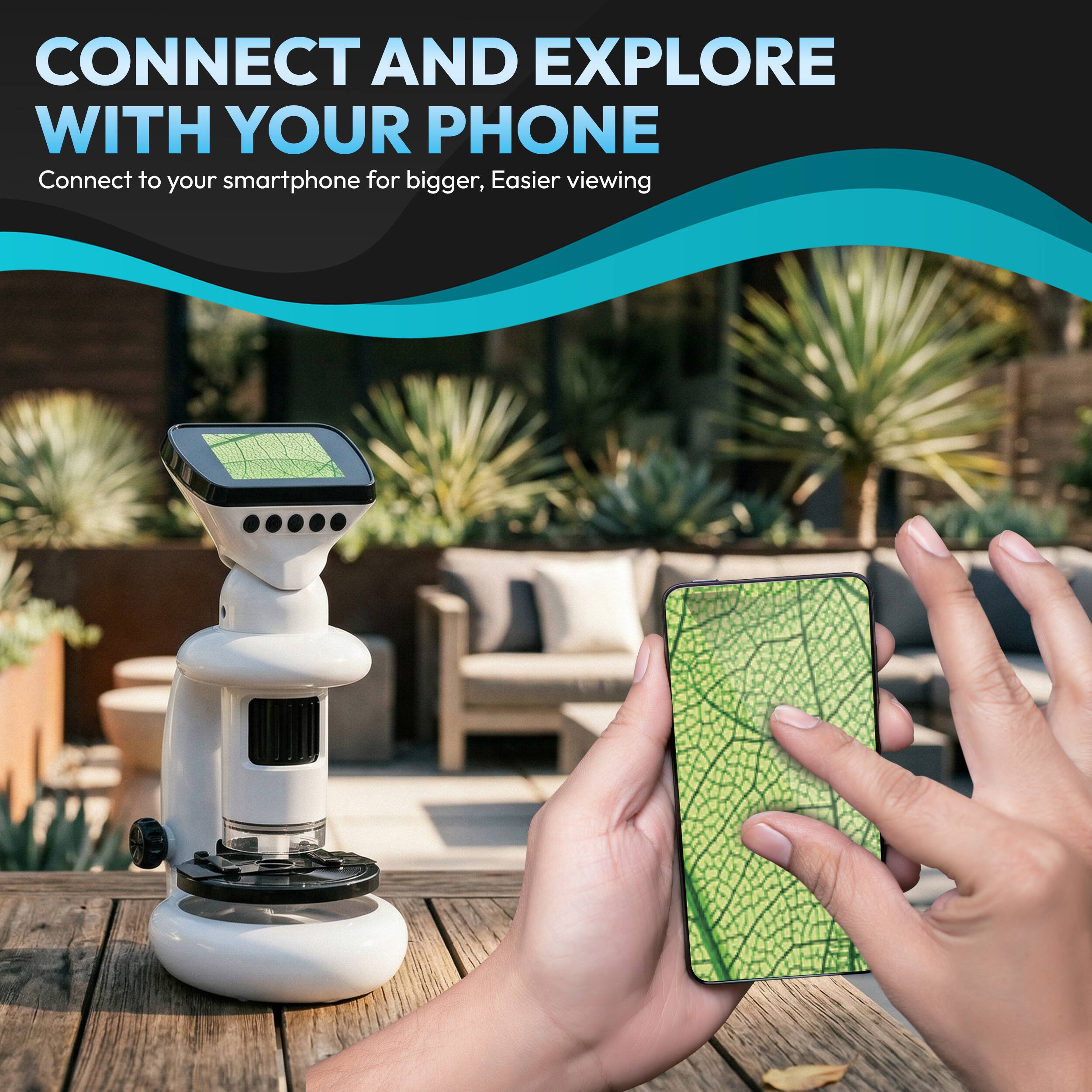 CONNECT AND EXPLORE WITH YOUR PHONE  
Connect to your smartphone for bigger, easier viewing