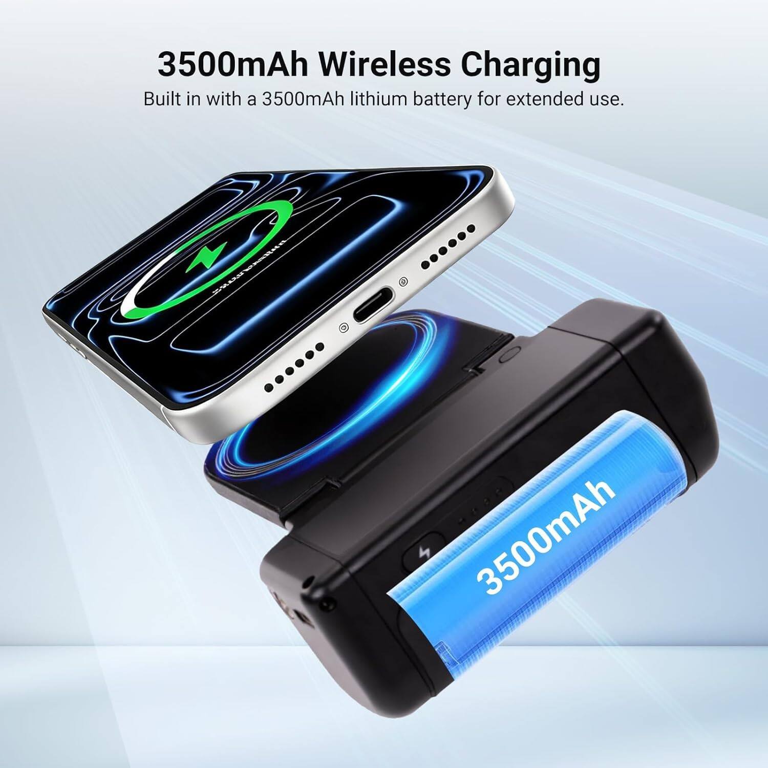 3500mAh Wireless Charging  
Built in with a 3500mAh lithium battery for extended use.