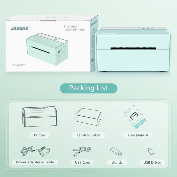 JADENS Thermal Label Printer JD-468BT  
Packing List  
- Printer  
- Fan-fold Label  
- User Manual  
- Power Adapter & Cable  
- USB Cord  
- U-disk  
- USB Driver