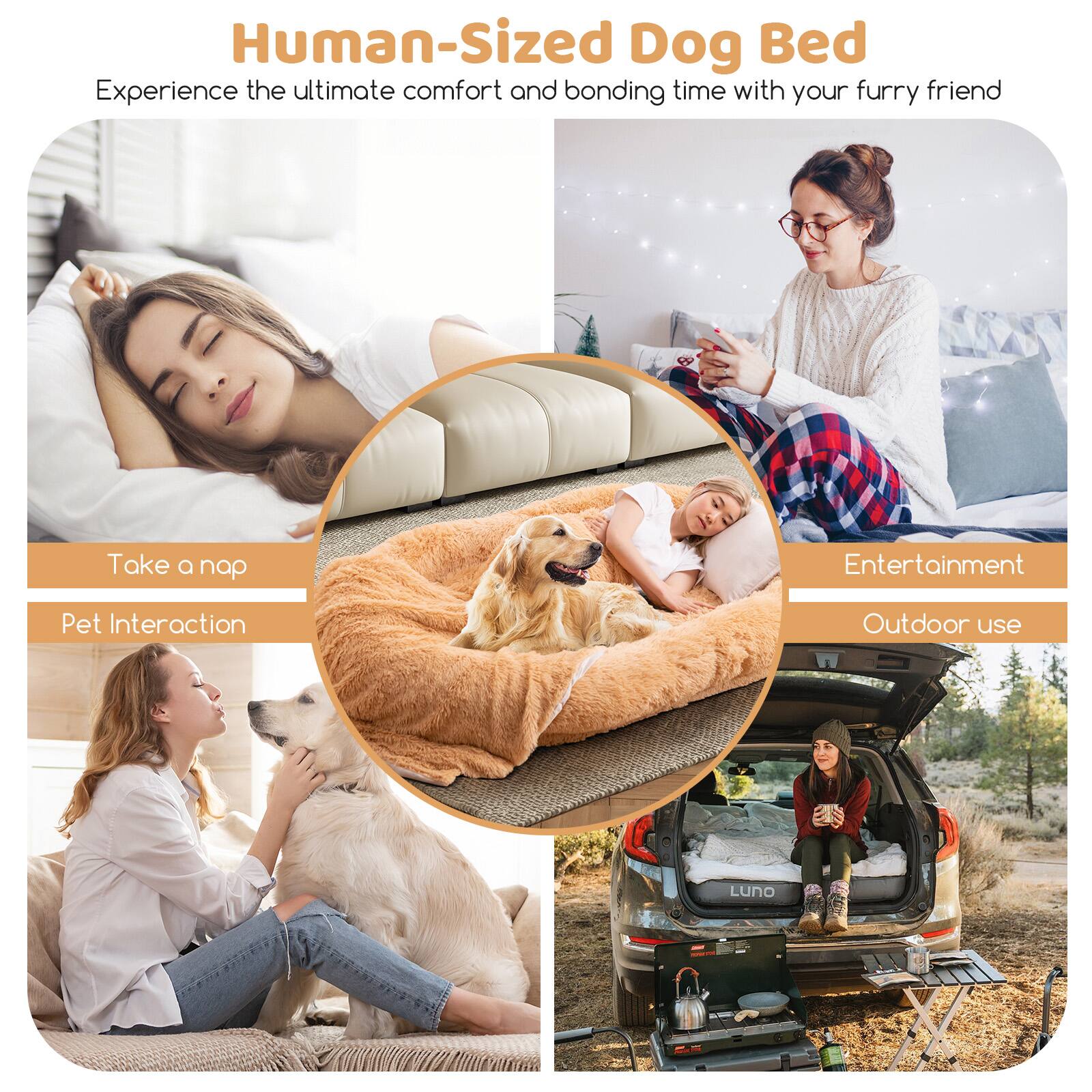 Human-Sized Dog Bed  
Experience the ultimate comfort and bonding time with your furry friend  

- Take a nap  
- Pet Interaction  
- Entertainment  
- Outdoor use