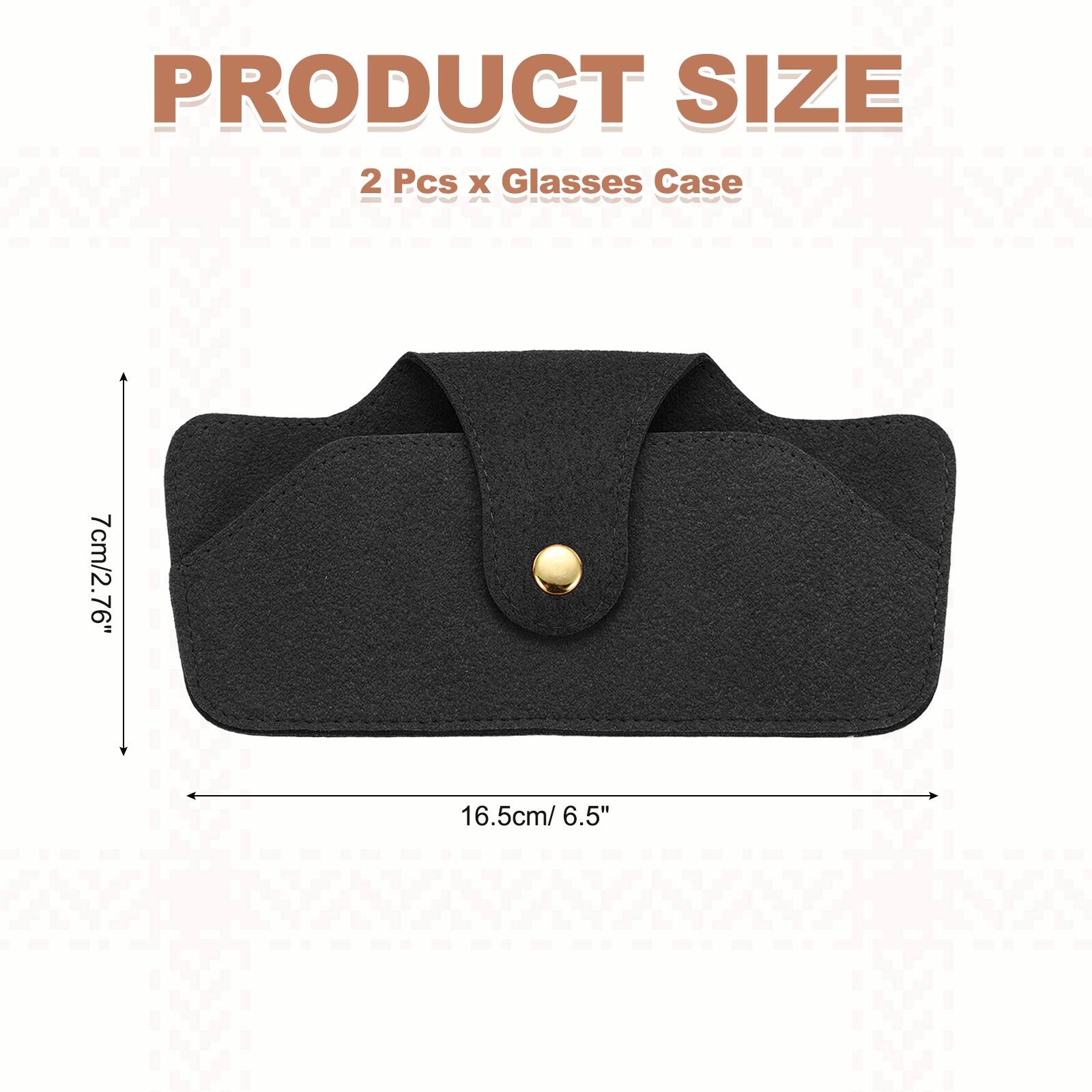 PRODUCT SIZE  
2 Pcs x Glasses Case  
7cm/2.76" x 16.5cm/6.5"