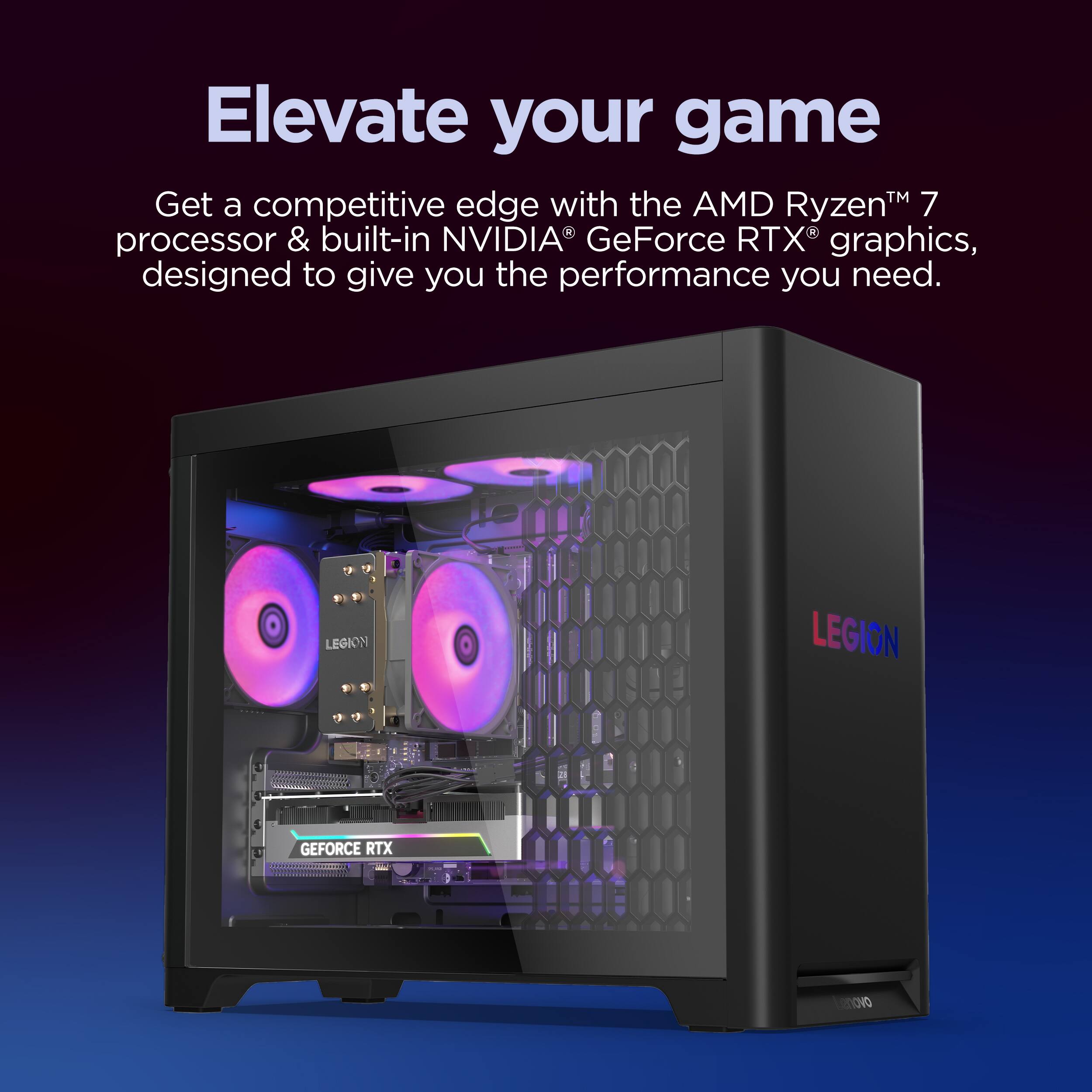 Elevate your game

Get a competitive edge with the AMD Ryzen™ 7 processor & built-in NVIDIA GeForce RTX® graphics, designed to give you the performance you need.