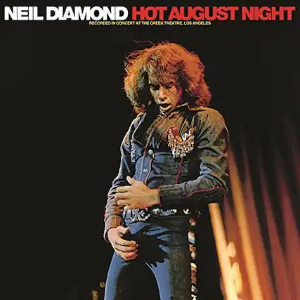 NEIL DIAMOND
HOT AUGUST NIGHT
RECORDED IN CONCERT AT THE GREEK THEATRE LOS ANGELES