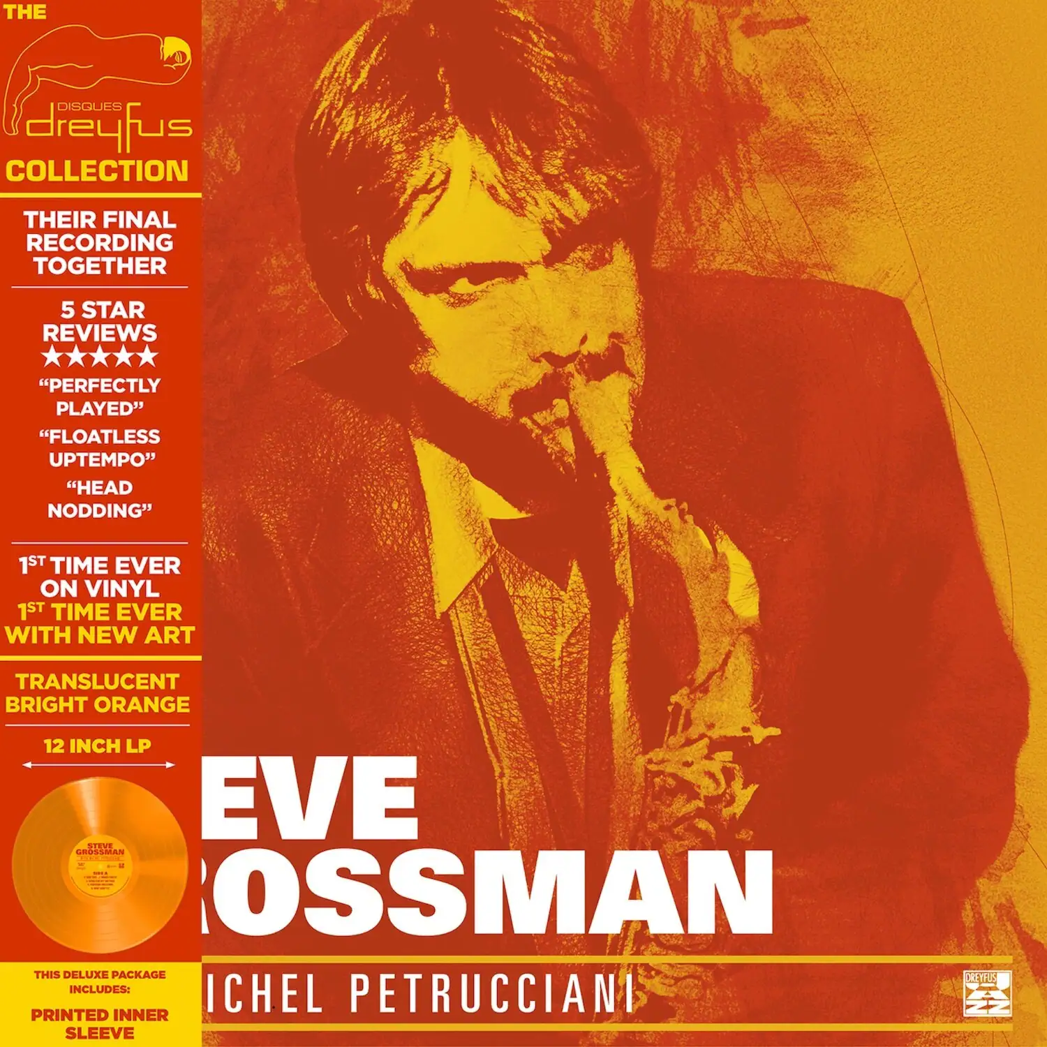 THE DISQUES dreyfus COLLECTION  
THEIR FINAL RECORDING TOGETHER  

5 STAR REVIEWS  
"PERFECTLY PLAYED"  
"FLOATLESS UPTEMPO"  
"HEAD NODDING"  

1ST TIME EVER ON VINYL  
1ST TIME EVER WITH NEW ART  

TRANSLUCENT BRIGHT ORANGE  
12 INCH LP  

EVE OSSMAN  
ICHEL PETRUCCIANI  

THIS DELUXE PACKAGE INCLUDES:  
PRINTED INNER SLEEVE
