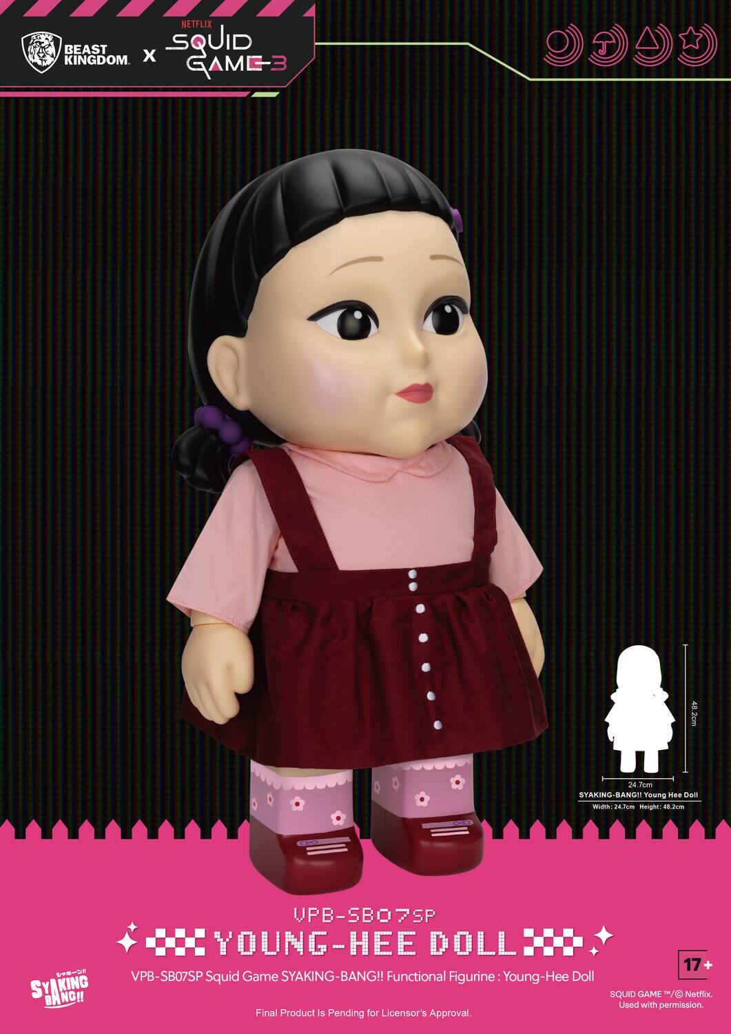 NETFLIX BEAST x SQUID GAME 3

UPB-SB07SP YOUNG-HEE DOLL

SYAKING-BANG!! Functional Figurine: Young-Hee Doll

Width: 24.7cm Height: 48.2cm

Final Product Is Pending for Licensor's Approval.

17+ SQUID GAME ©/™ Netflix. Used with permission.