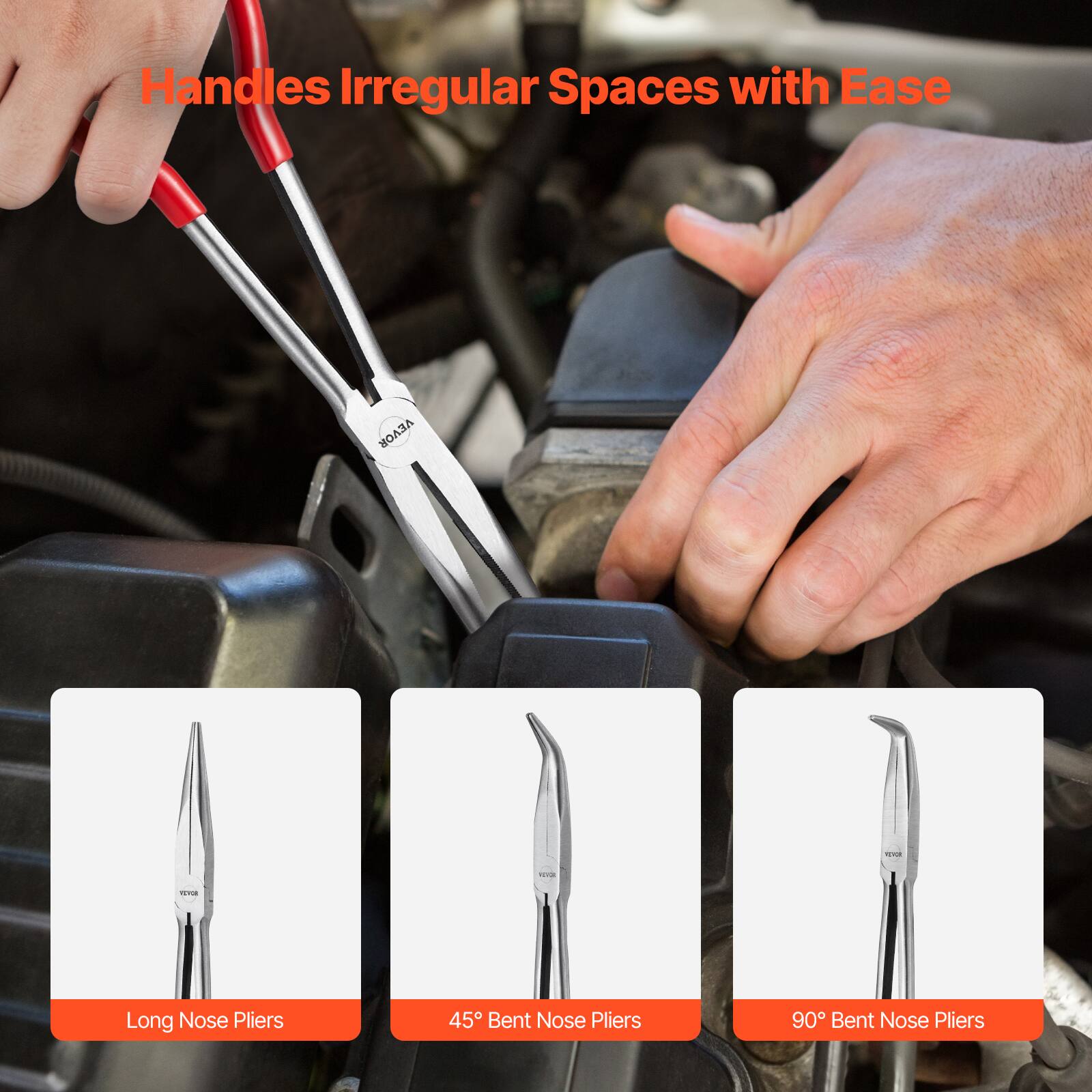 Handles Irregular Spaces with Ease

- Long Nose Pliers
- 45° Bent Nose Pliers
- 90° Bent Nose Pliers