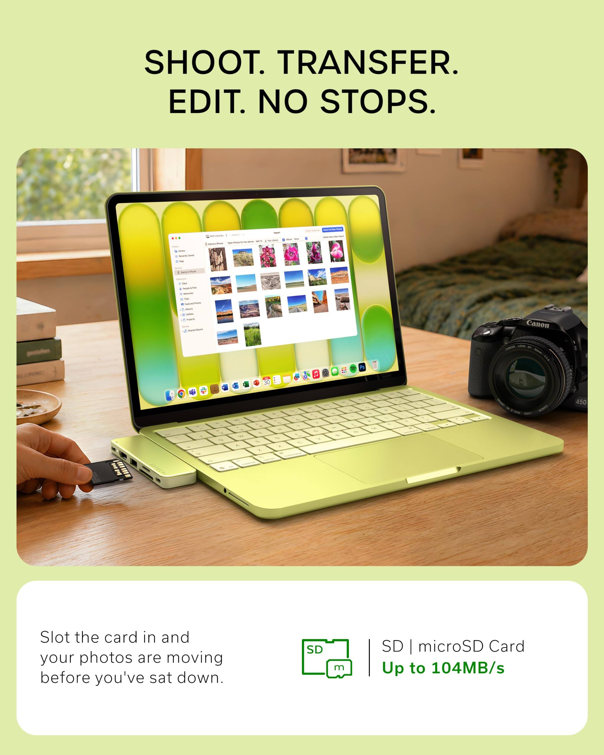 SHOOT. TRANSFER. EDIT. NO STOPS.

Slot the card in and your photos are moving before you've sat down.

SD | microSD Card
Up to 104MB/s