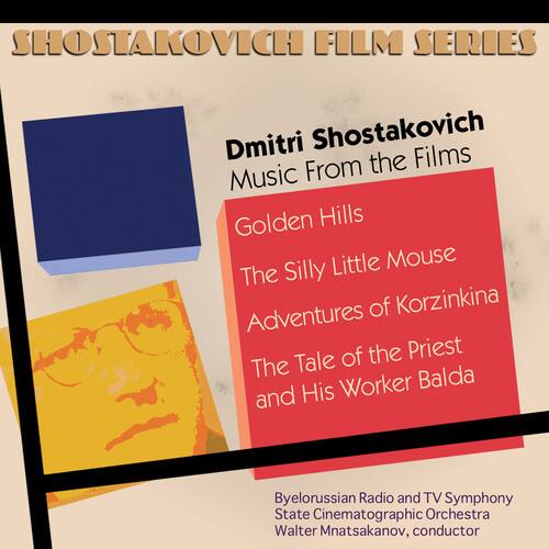 SHOSTAKOVICH FILM SERIES

Dmitri Shostakovich  
Music From the Films

- Golden Hills
- The Silly Little Mouse
- Adventures of Korzinkina
- The Tale of the Priest and His Worker Balda

Byelorussian Radio and TV Symphony State Cinematographic Orchestra  
Walter Mnatsakanov, conductor