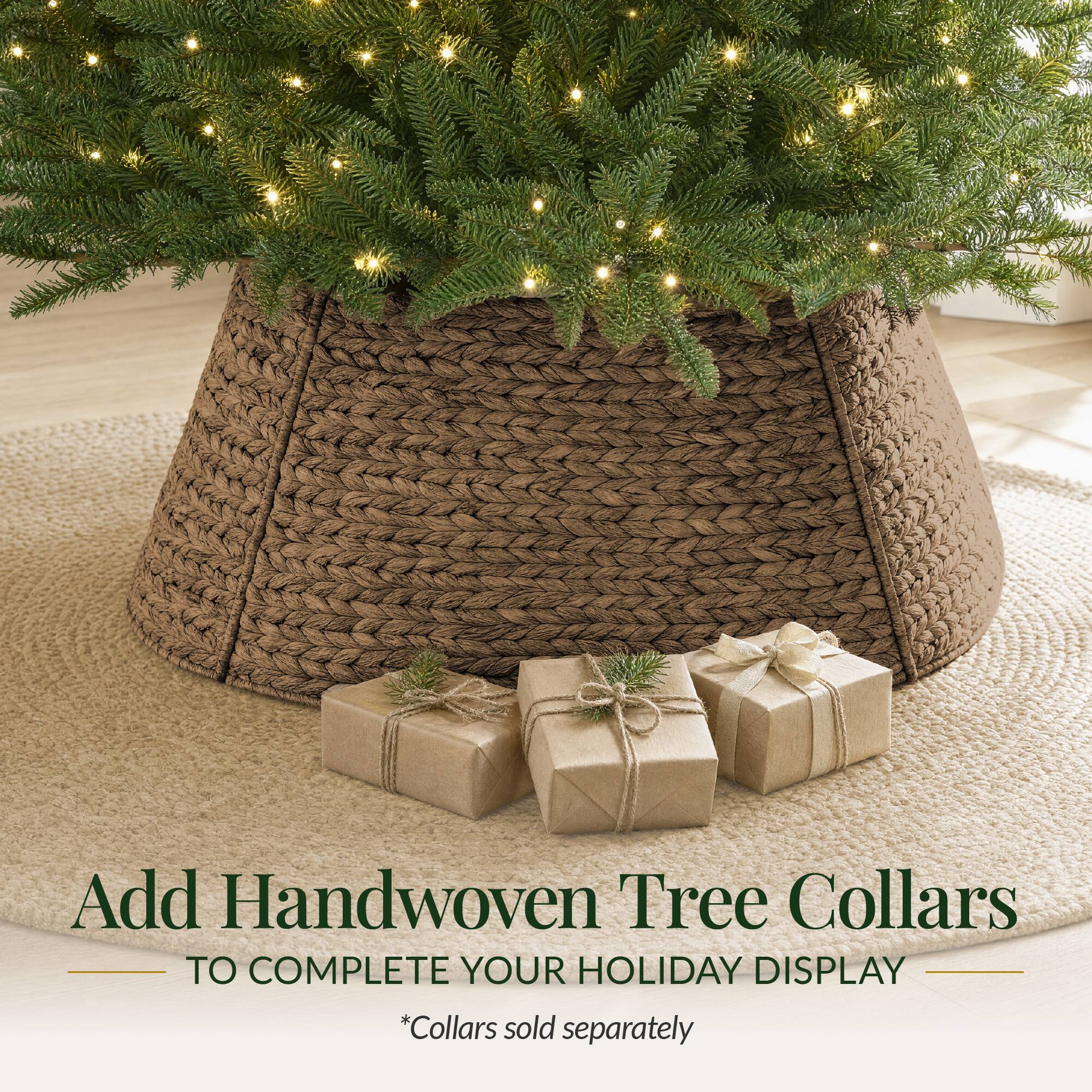Add Handwoven Tree Collars  
TO COMPLETE YOUR HOLIDAY DISPLAY  
*Collars sold separately