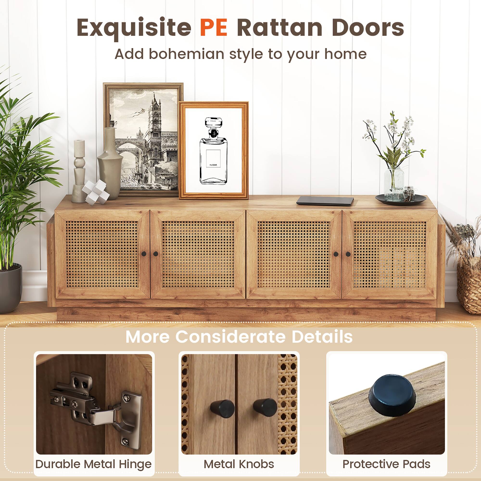 Exquisite PE Rattan Doors  
Add bohemian style to your home  

More Considerate Details  
Durable Metal Hinge  
Metal Knobs  
Protective Pads