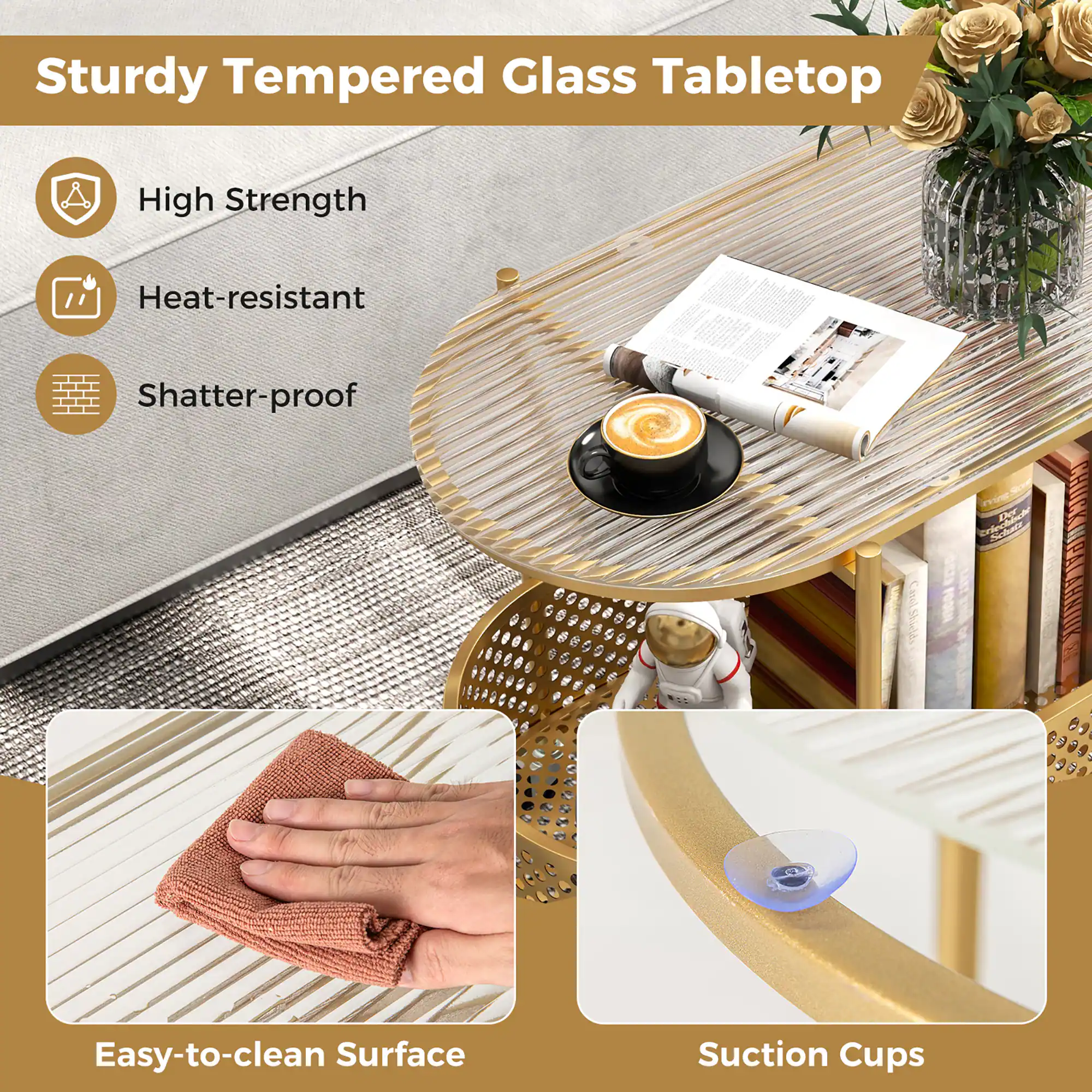 Sturdy Tempered Glass Tabletop

- High Strength
- Heat-resistant
- Shatter-proof

Easy-to-clean Surface

Suction Cups