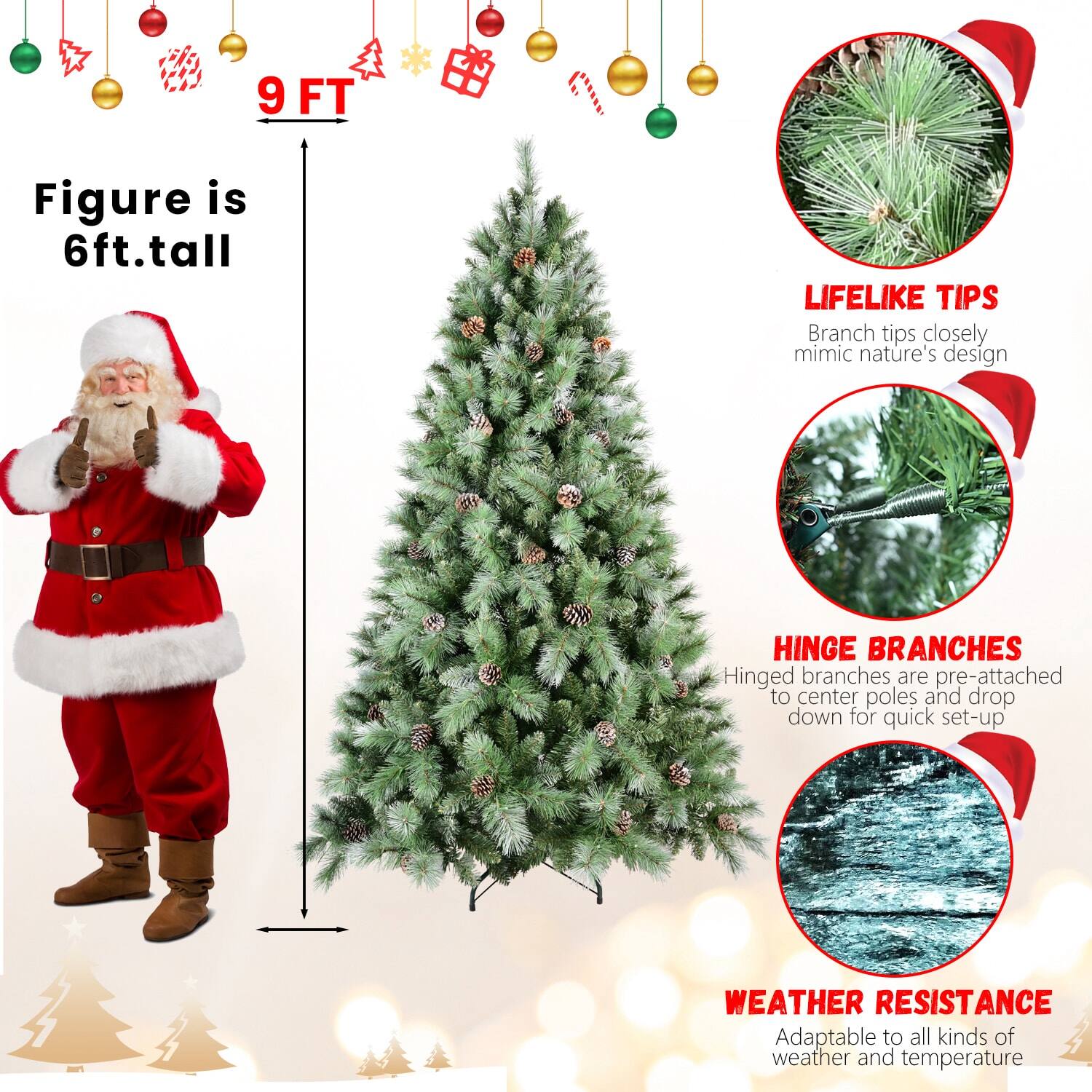 - Figure is 6ft. tall
- 9 FT
- LIFELIKE TIPS: Branch tips closely mimic nature's design
- HINGE BRANCHES: Hinged branches are pre-attached to center poles and drop down for quick set-up
- WEATHER RESISTANCE: Adaptable to all kinds of weather and temperature