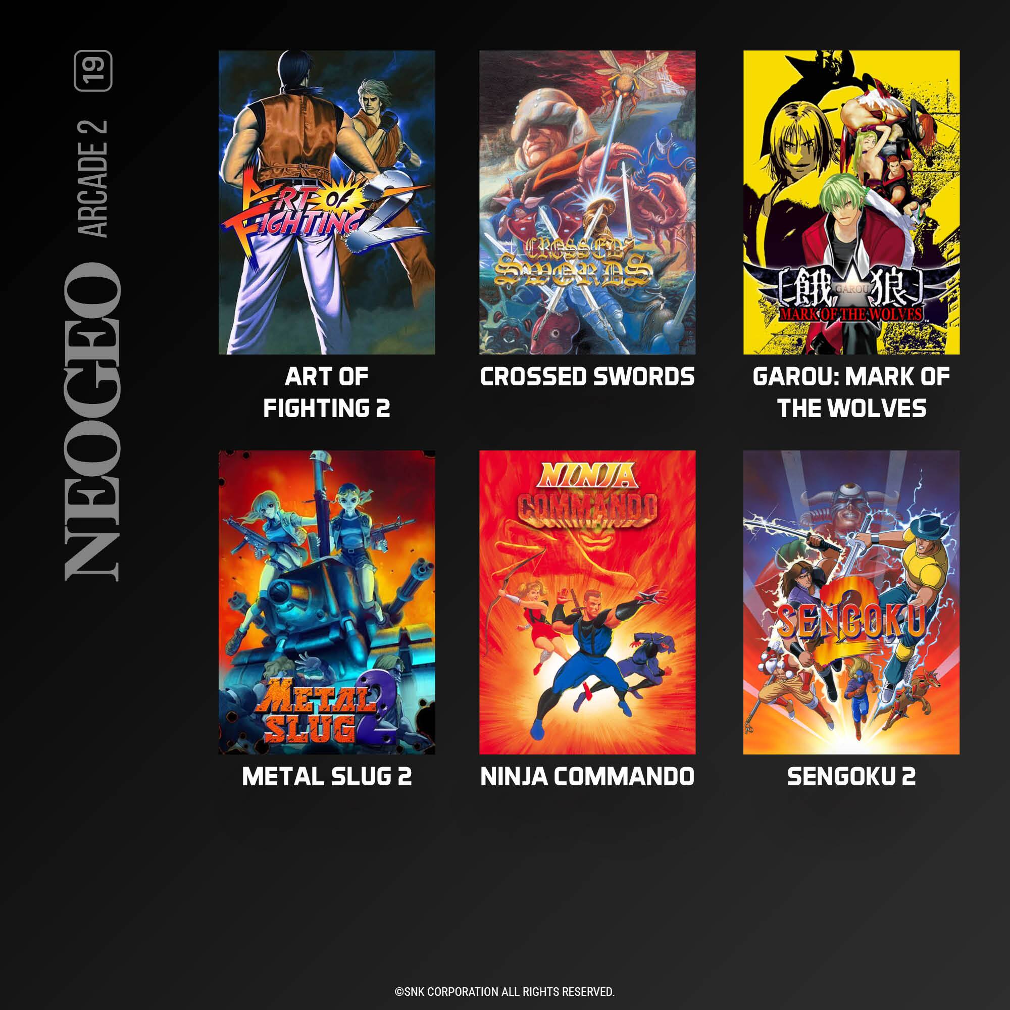 19 2 ARCADE NEOGEO FUTINE REO FCHTING ART OF FIGHTING 2 METAL SLUG METAL SLUG 2 T304- POA   AS   MARK MARKOFTHE-WOLVES OF THE WOLVES K CROSSED SWORDS GAROU: MARK OF THE WOLVES NINA COMMANDO SENGOKU NINJA COMMANDO SENGOKU 2 OSNK CORPORATION ALL RIGHTS RESERVED