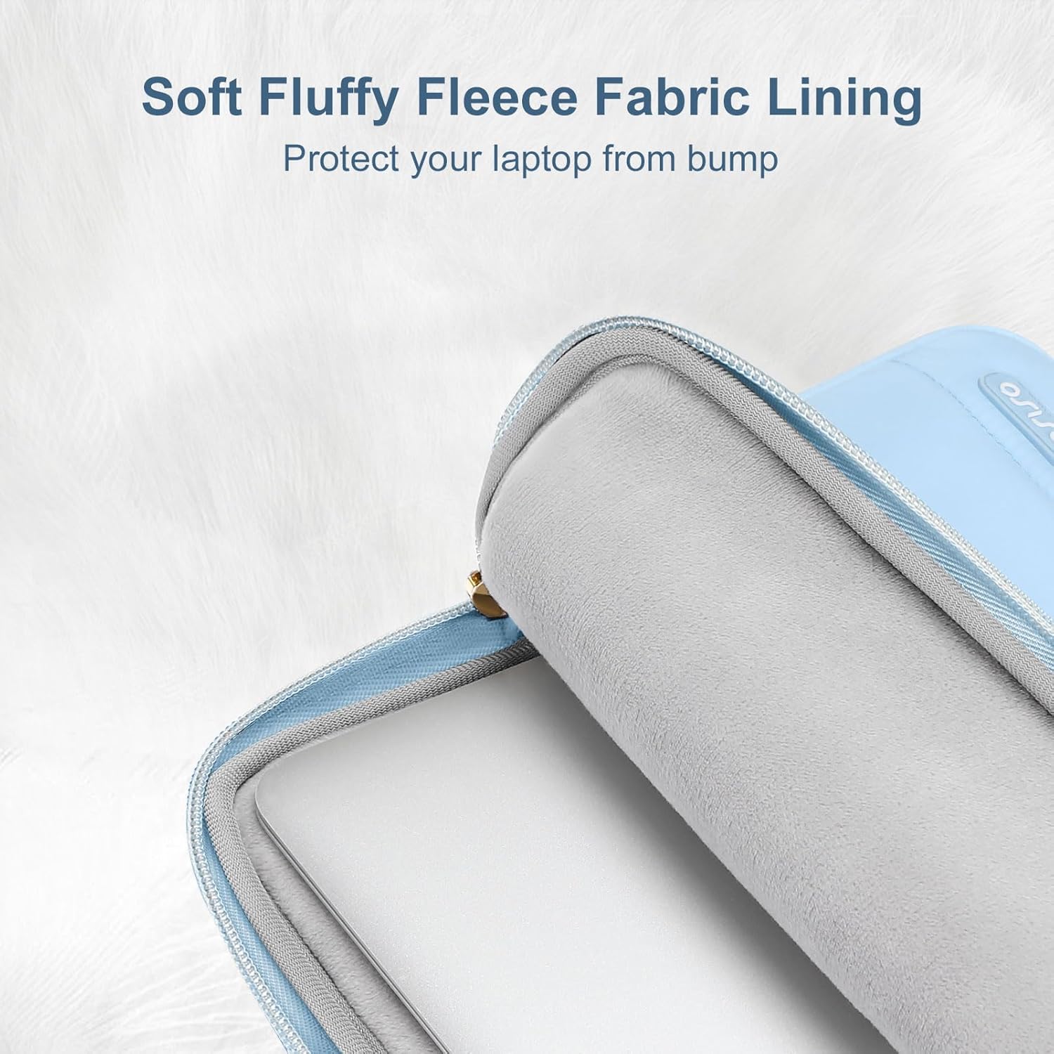Soft Fluffy Fleece Fabric Lining  
Protect your laptop from bump