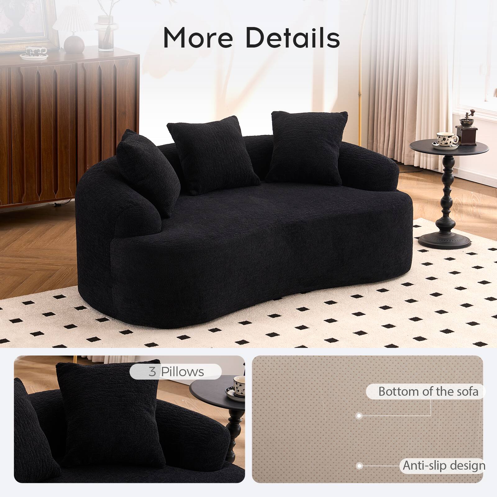 More Details

3 Pillows

Bottom of the sofa

Anti-slip design