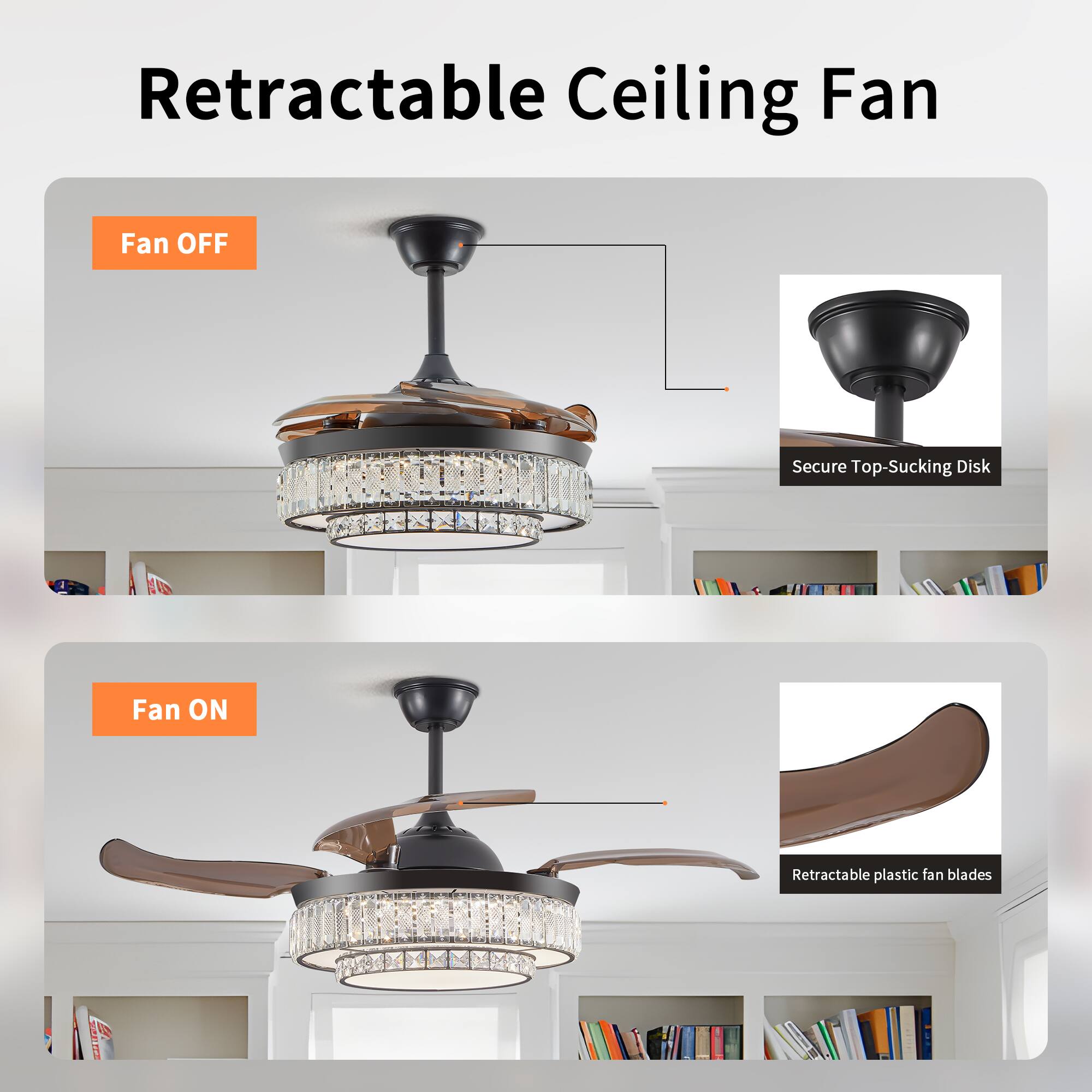 Retractable Ceiling Fan

Fan OFF  
Secure Top-Sucking Disk

Fan ON  
Retractable plastic fan blades