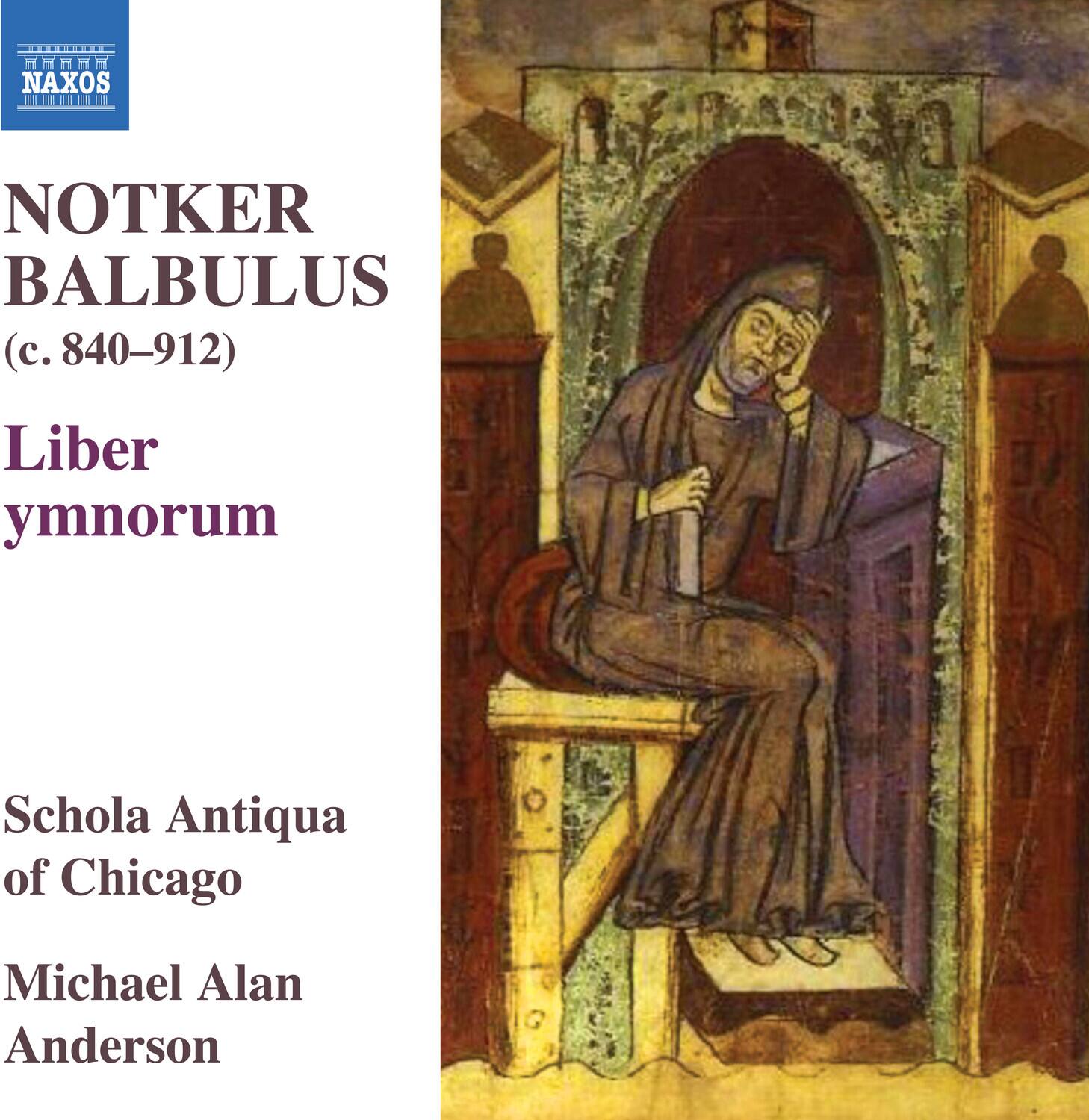 NOTKER BALBULUS  
(c. 840–912)  

Liber ymnorum  

Schola Antiqua of Chicago  
Michael Alan Anderson