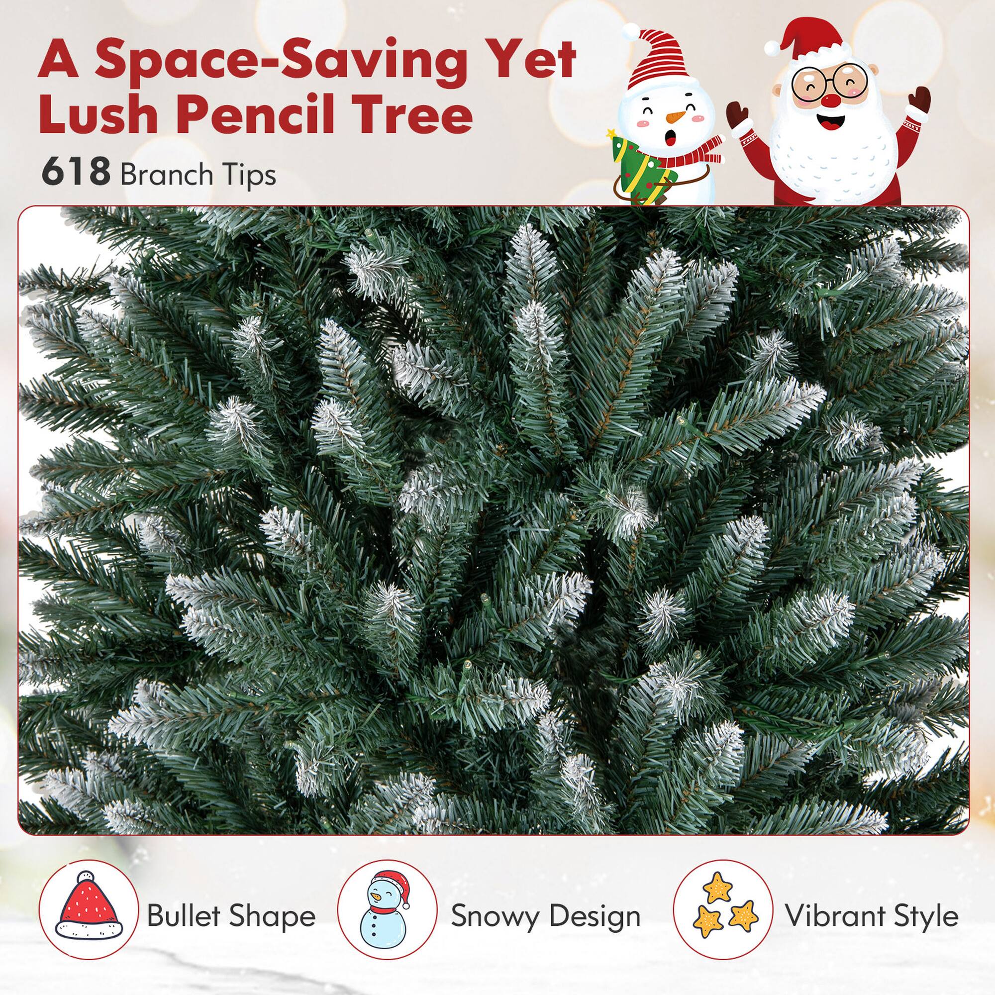 A Space-Saving Yet Lush Pencil Tree

618 Branch Tips

Bullet Shape

Snowy Design

Vibrant Style