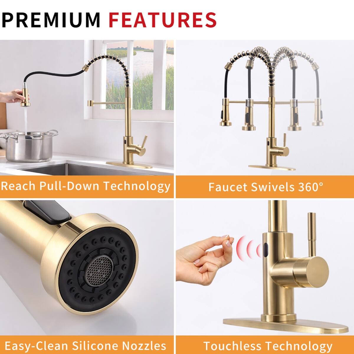 PREMIUM FEATURES
- Reach Pull-Down Technology
- Faucet Swivels 360°
- Easy-Clean Silicone Nozzles
- Touchless Technology