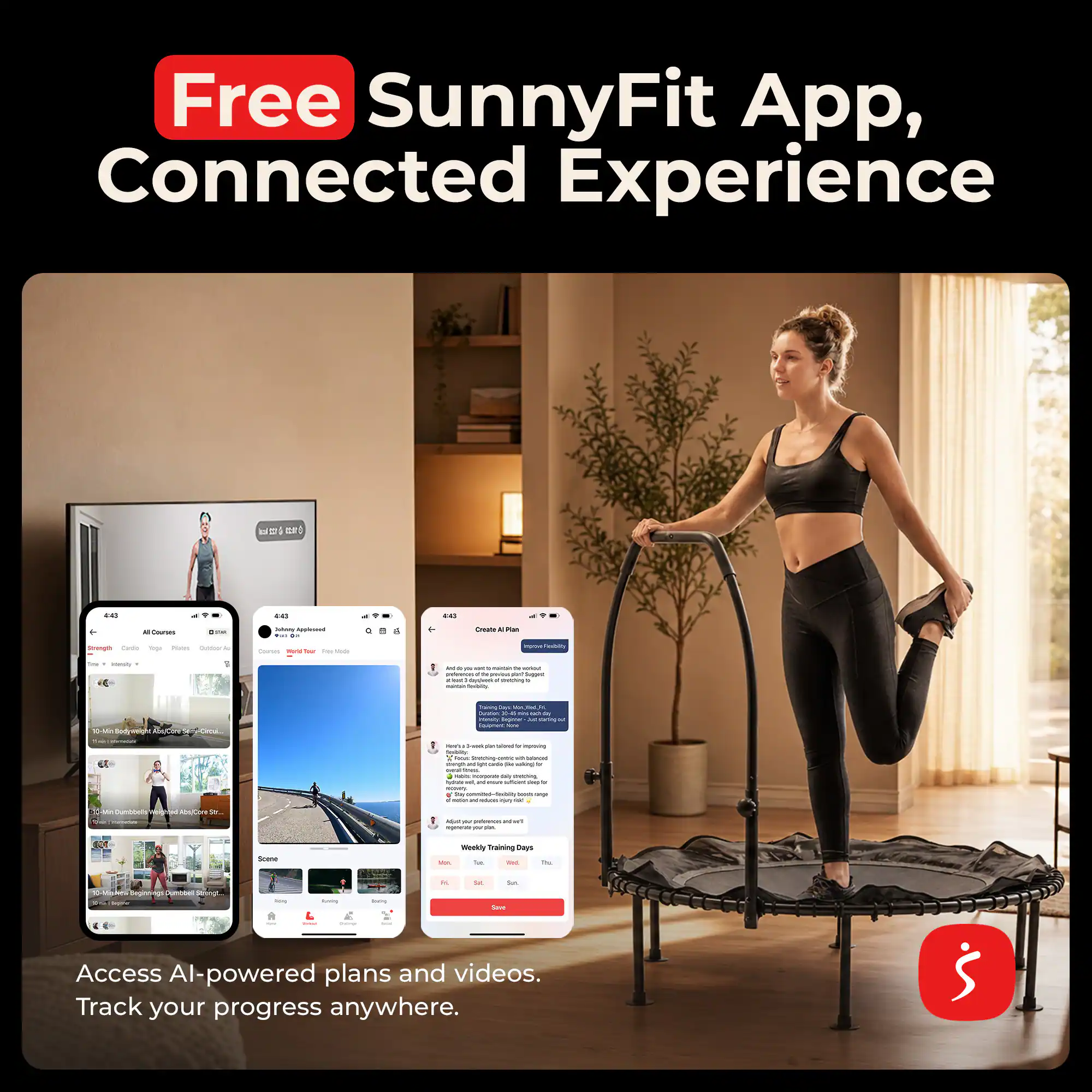 Free SunnyFit App, Connected Experience

Access AI-powered plans and videos. Track your progress anywhere.