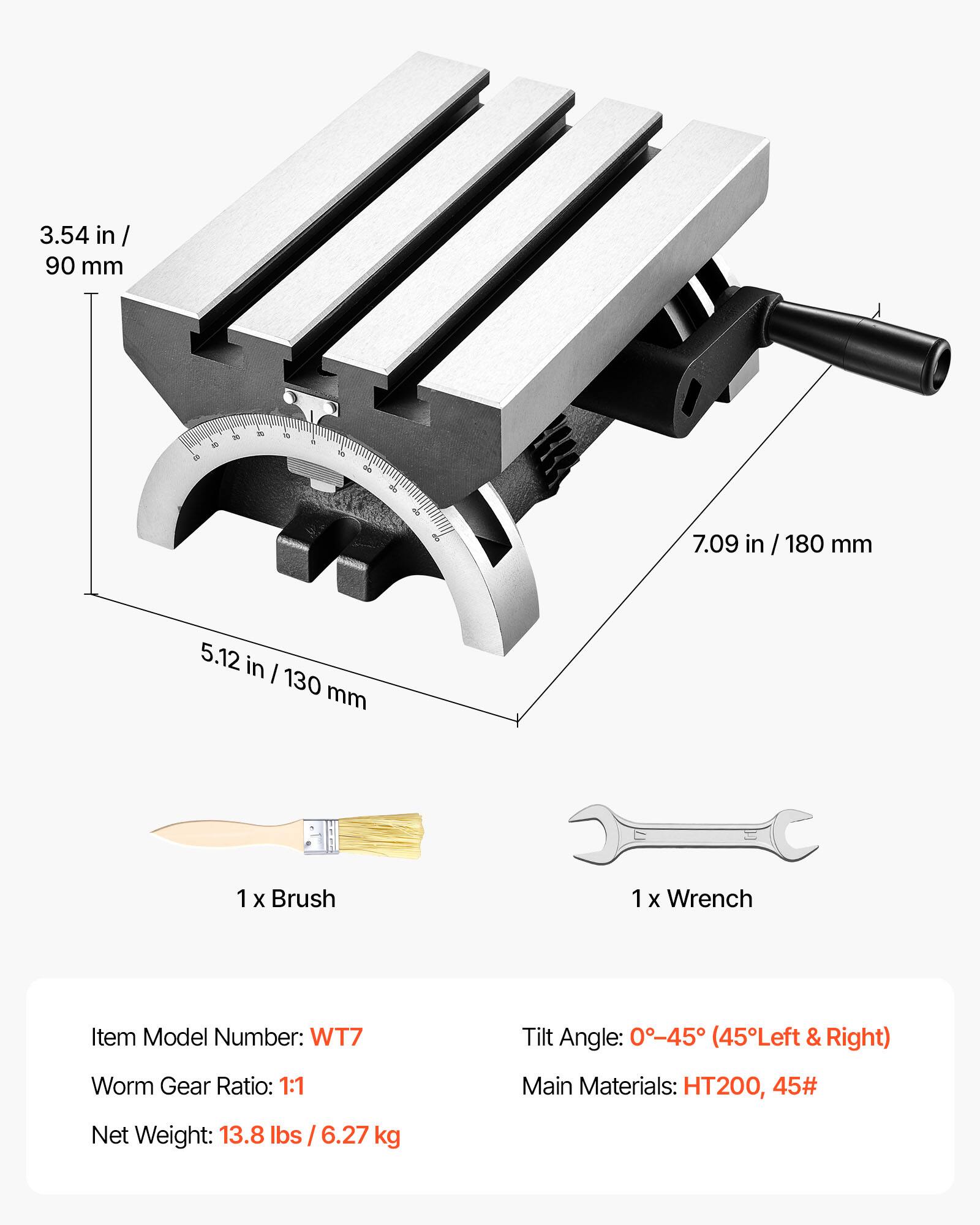 3.54 in / 90 mm  
7.09 in / 180 mm  
5.12 in / 130 mm  

1 x Brush  
1 x Wrench  

Item Model Number: WT7  
Tilt Angle: 0-45° (45° Left & Right)  
Worm Gear Ratio: 1:1  
Main Materials: HT200, 45#  
Net Weight: 13.8 lbs / 6.27 kg