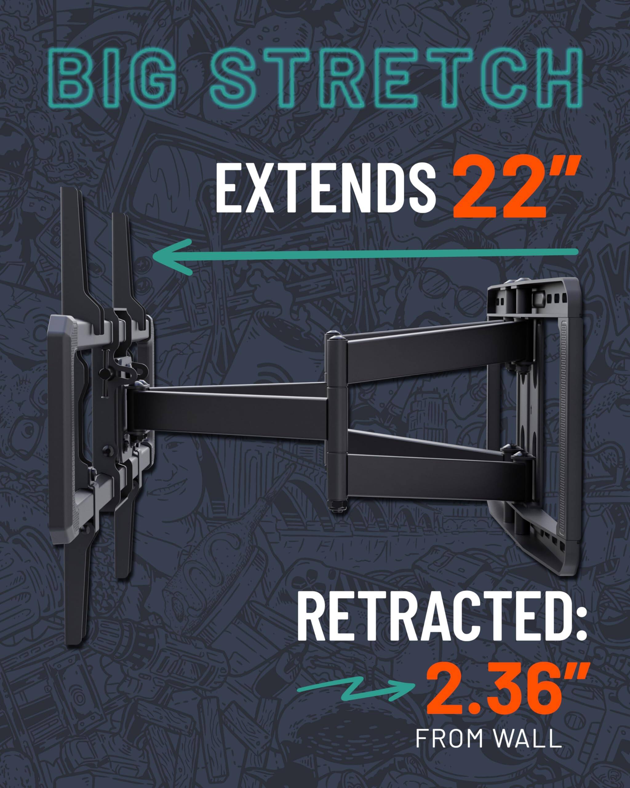 BIG STRETCH EXTENDS 22" RETRACTED: 2.36" FROM WALL