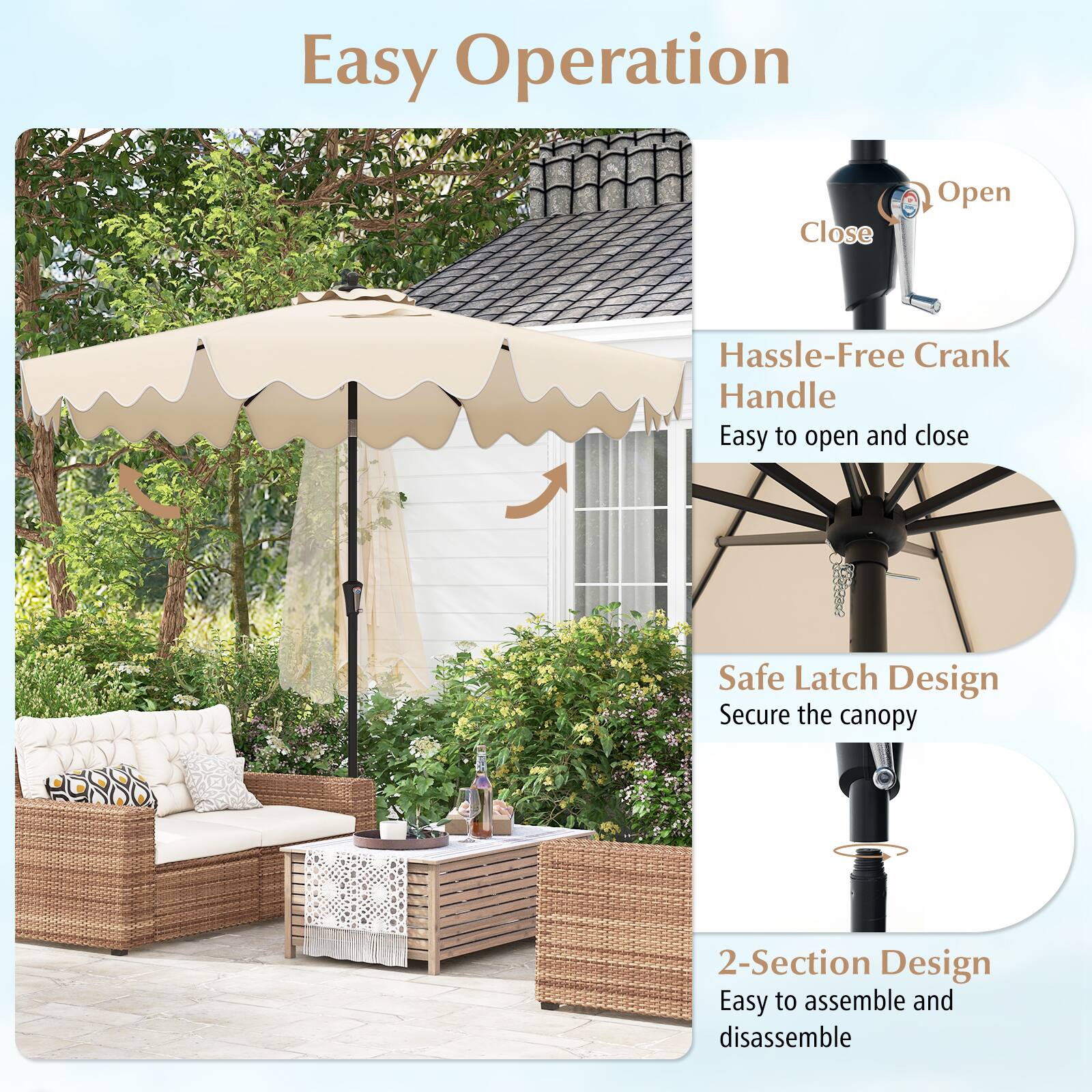 Easy Operation  
- Hassle-Free Crank Handle: Easy to open and close  
- Safe Latch Design: Secure the canopy  
- 2-Section Design: Easy to assemble and disassemble