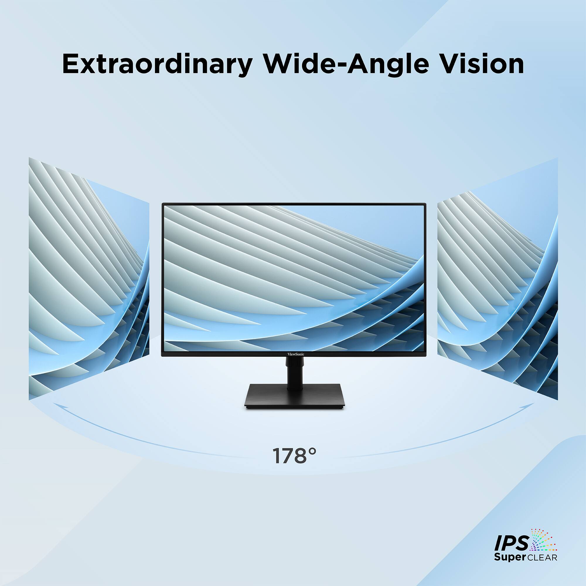 Extraordinary Wide-Angle Vision

178°

IPS SuperCLEAR