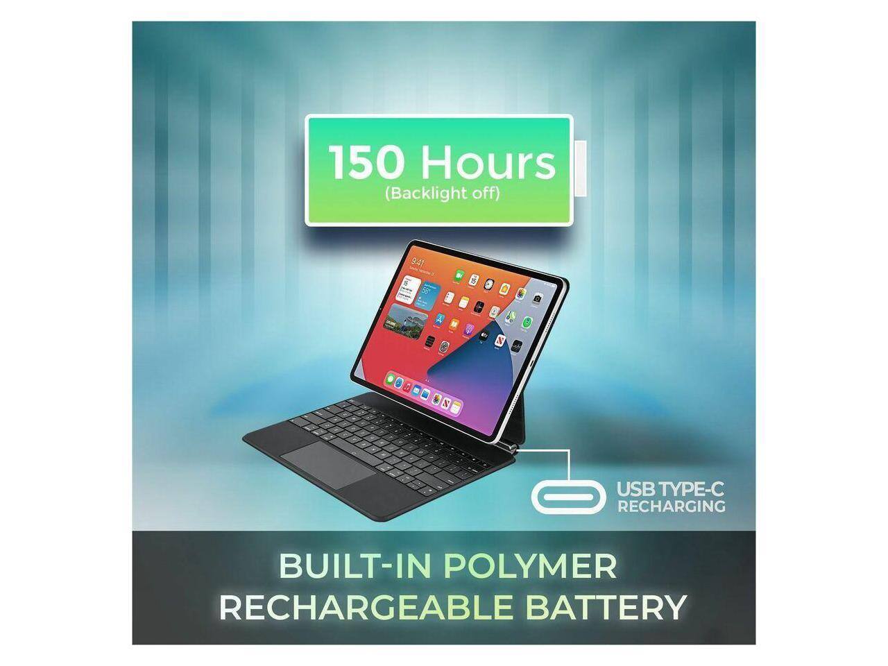 150 Hours (Backlight off)  
9:41  
USB TYPE-C RECHARGING  
BUILT-IN POLYMER RECHARGEABLE BATTERY