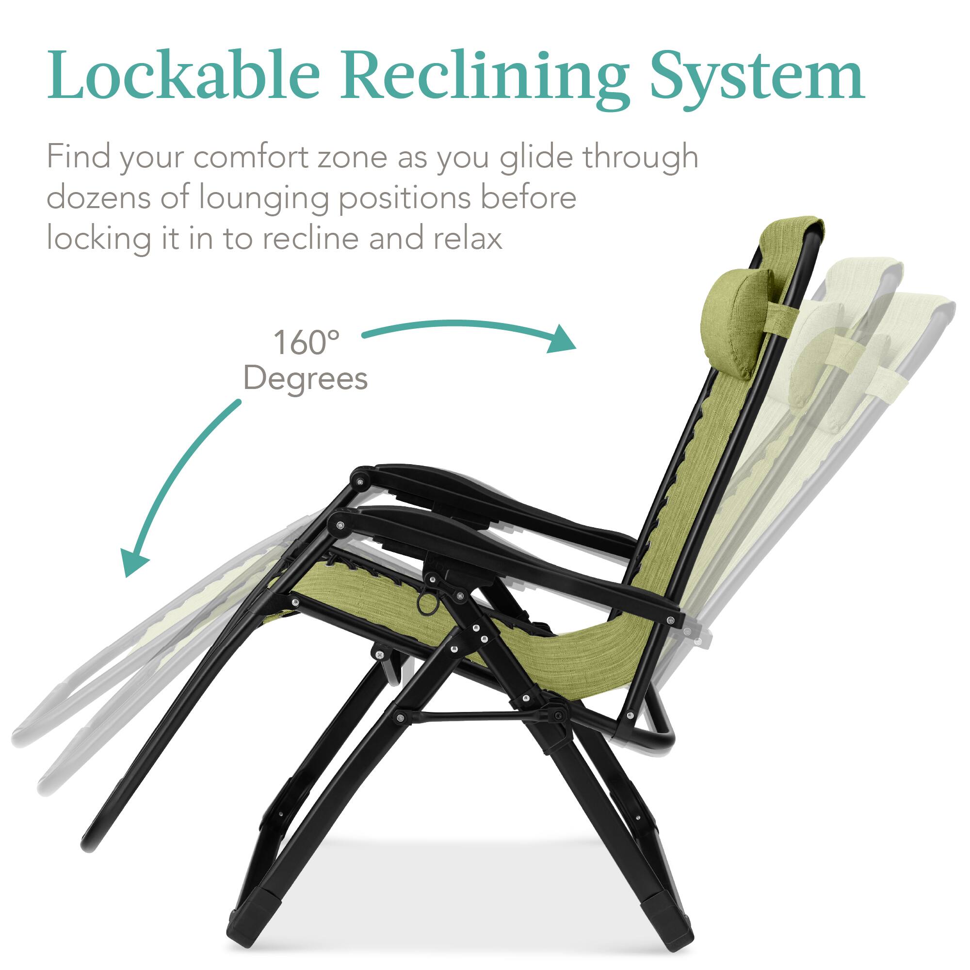 Lockable Reclining System

Find your comfort zone as you glide through dozens of lounging positions before locking it in to recline and relax

160 Degrees