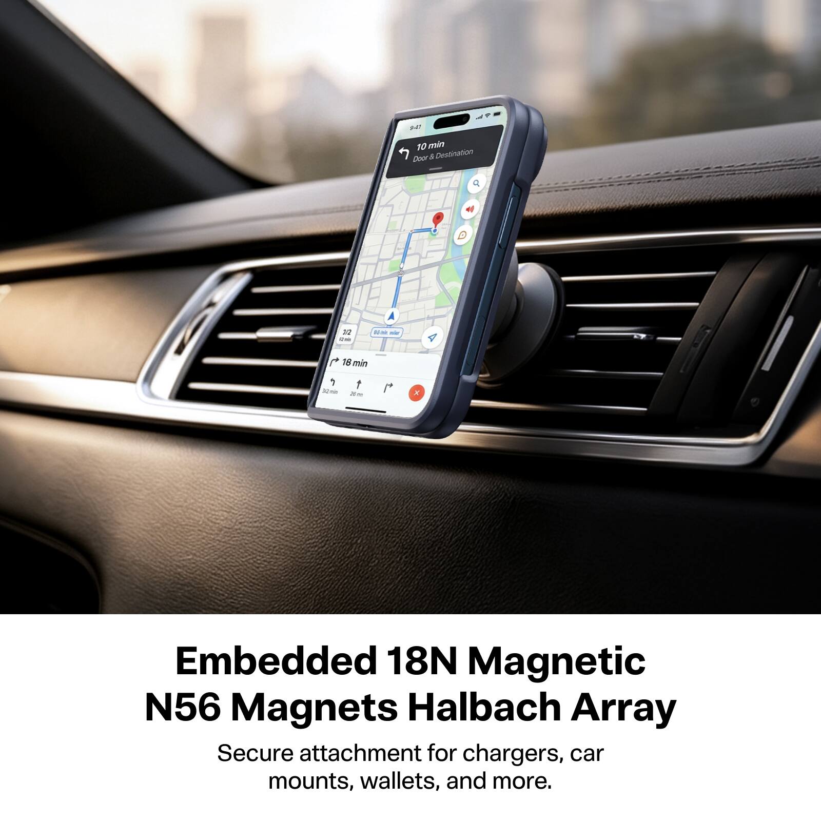 get 10 min Door & Destination

1/2 2ml
mir
18min 32min Xm

Embedded 18N Magnetic N56 Magnets Halbach Array Secure attachment for chargers, car mounts, wallets, and more.