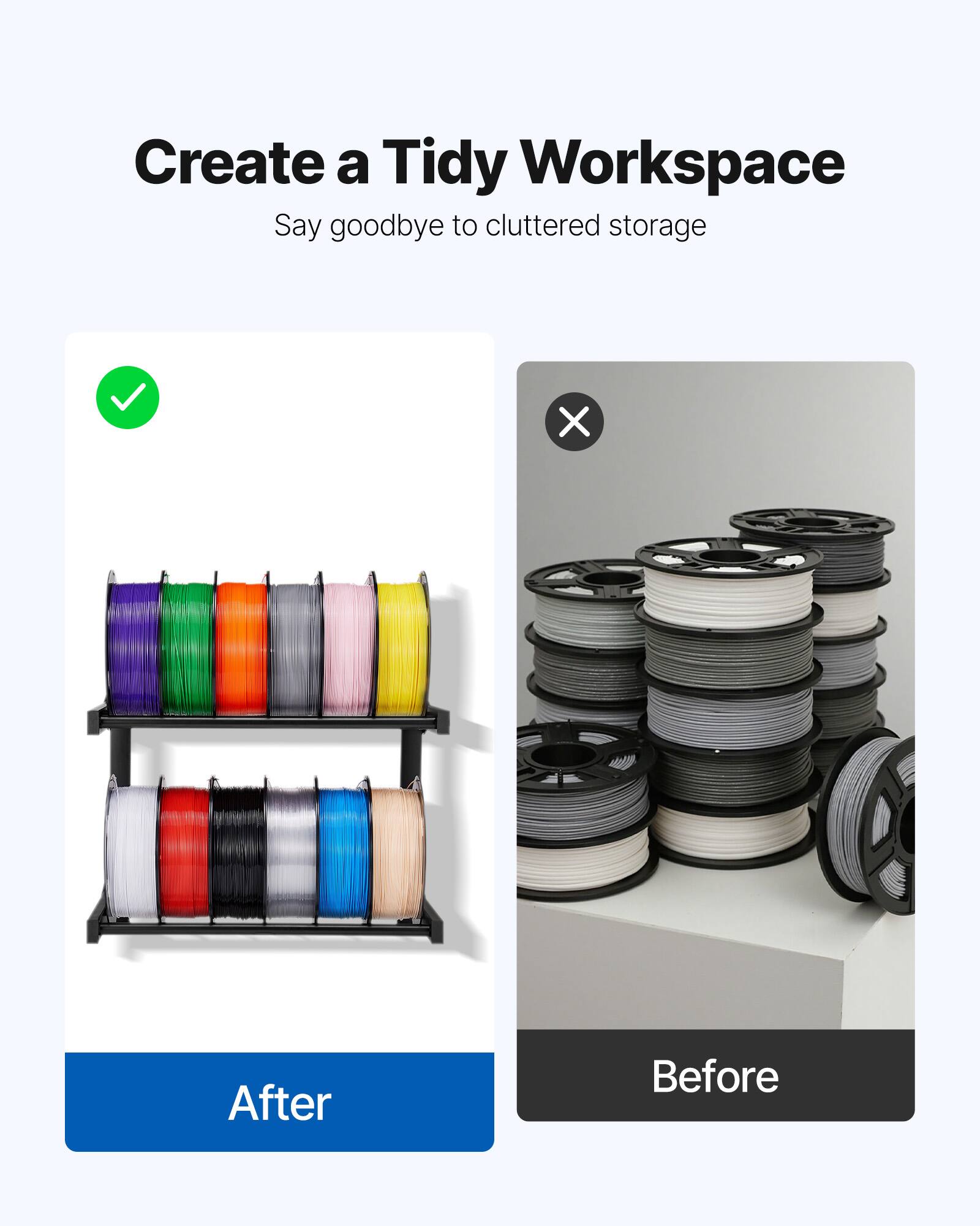 Create a Tidy Workspace  
Say goodbye to cluttered storage  

After  
Before