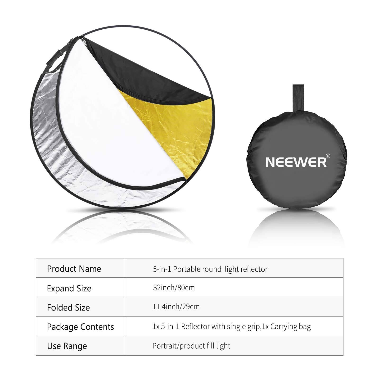 **Product Name:** 5-in-1 Portable round light reflector

**Expand Size:** 32inch/80cm

**Folded Size:** 11.4inch/29cm

**Package Contents:** 1x 5-in-1 Reflector with single grip, 1x Carrying bag

**Use Range:** Portrait/product fill light