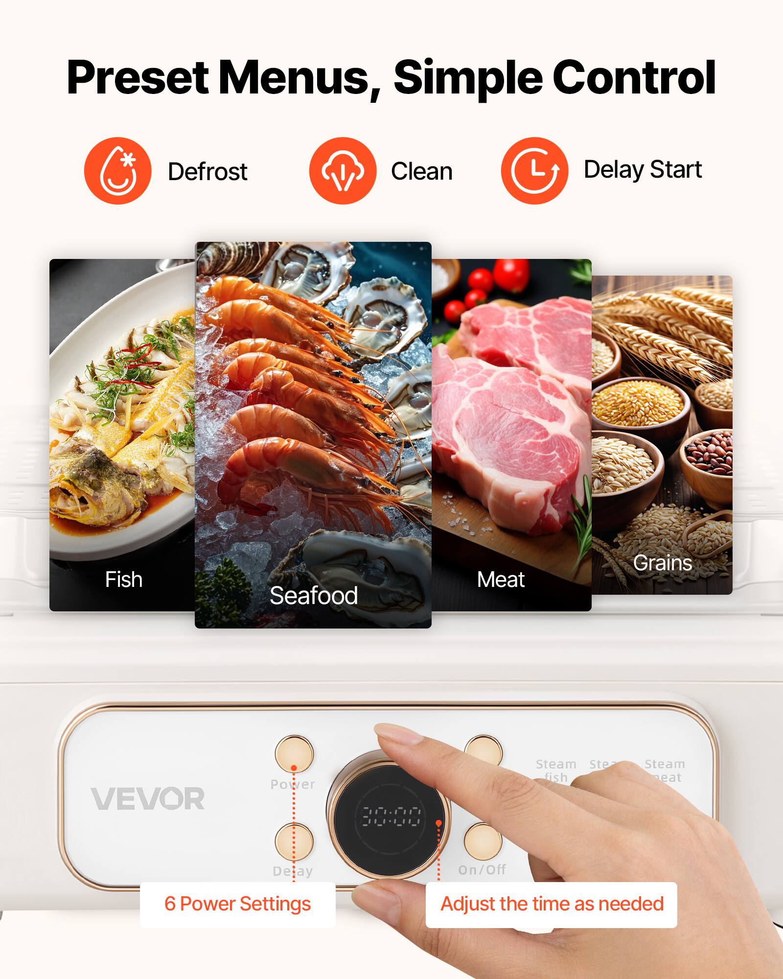 Preset Menus, Simple Control

- Defrost
- Clean
- Delay Start

- Fish
- Seafood
- Meat
- Grains

VEVOR

- Power
- Delay
- On/Off

6 Power Settings

Adjust the time as needed